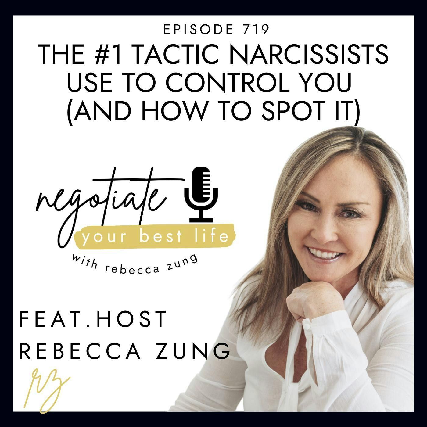 The #1 Tactic Narcissists Use to Control You (And How to Spot It)   with Rebecca Zung on Negotiate Your Best Life #719