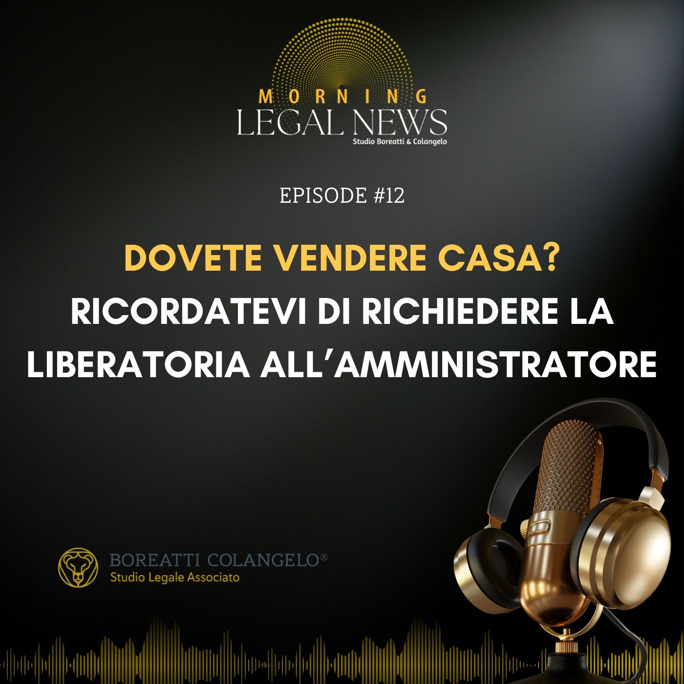 #12 - Dovete vendere casa?  Ricordatevi di richiedere la liberatoria all’amministratore | Boreatti & Colangelo episode artwork