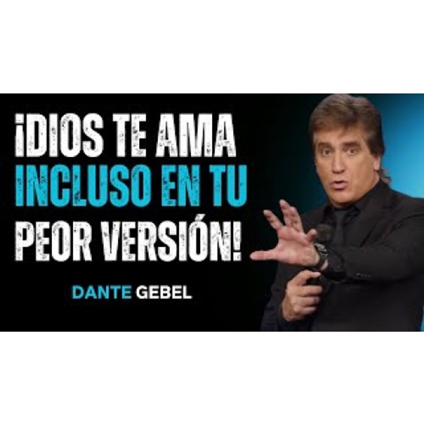 ¡Dios Te Ama Incluso En Tu Peor Versión! - Predicas de Dante Gebel