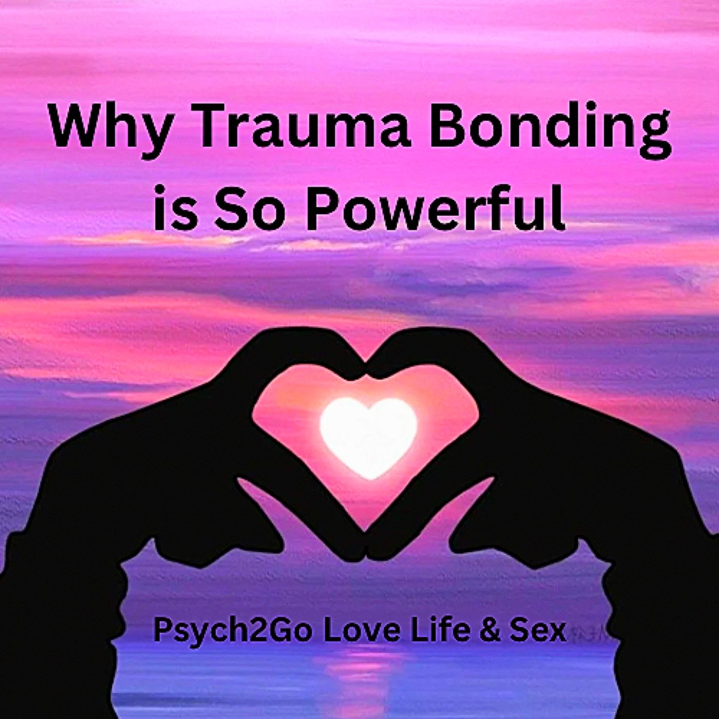 Why Trauma Bonding is So Powerful