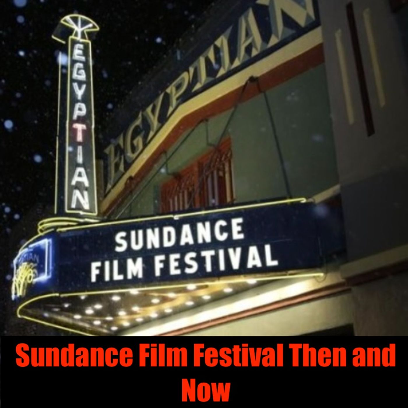 Sundance Film Festival : Then and Now