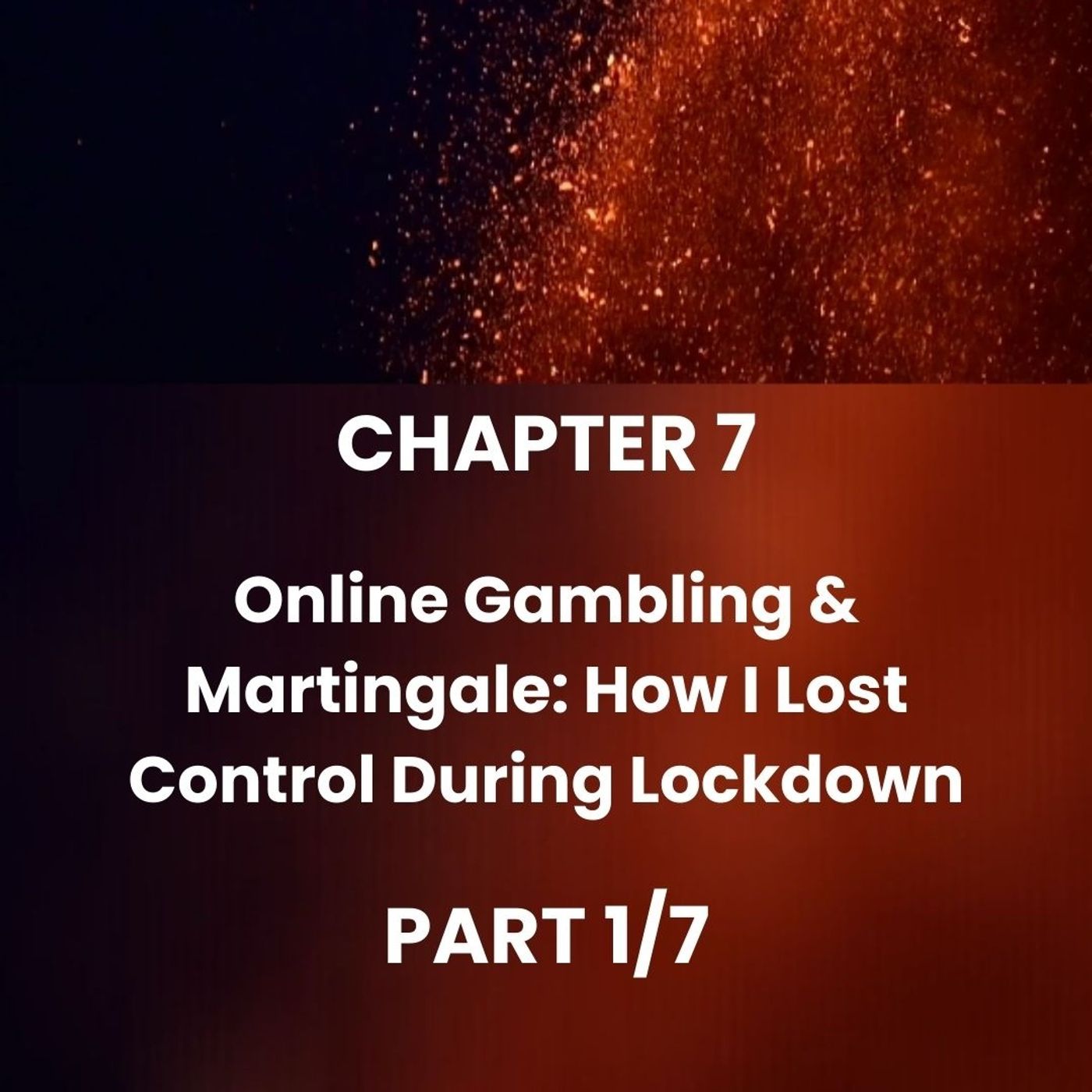 CHAPTER 7 - Part 1 - Lockdown: my battle against online gambling episode artwork