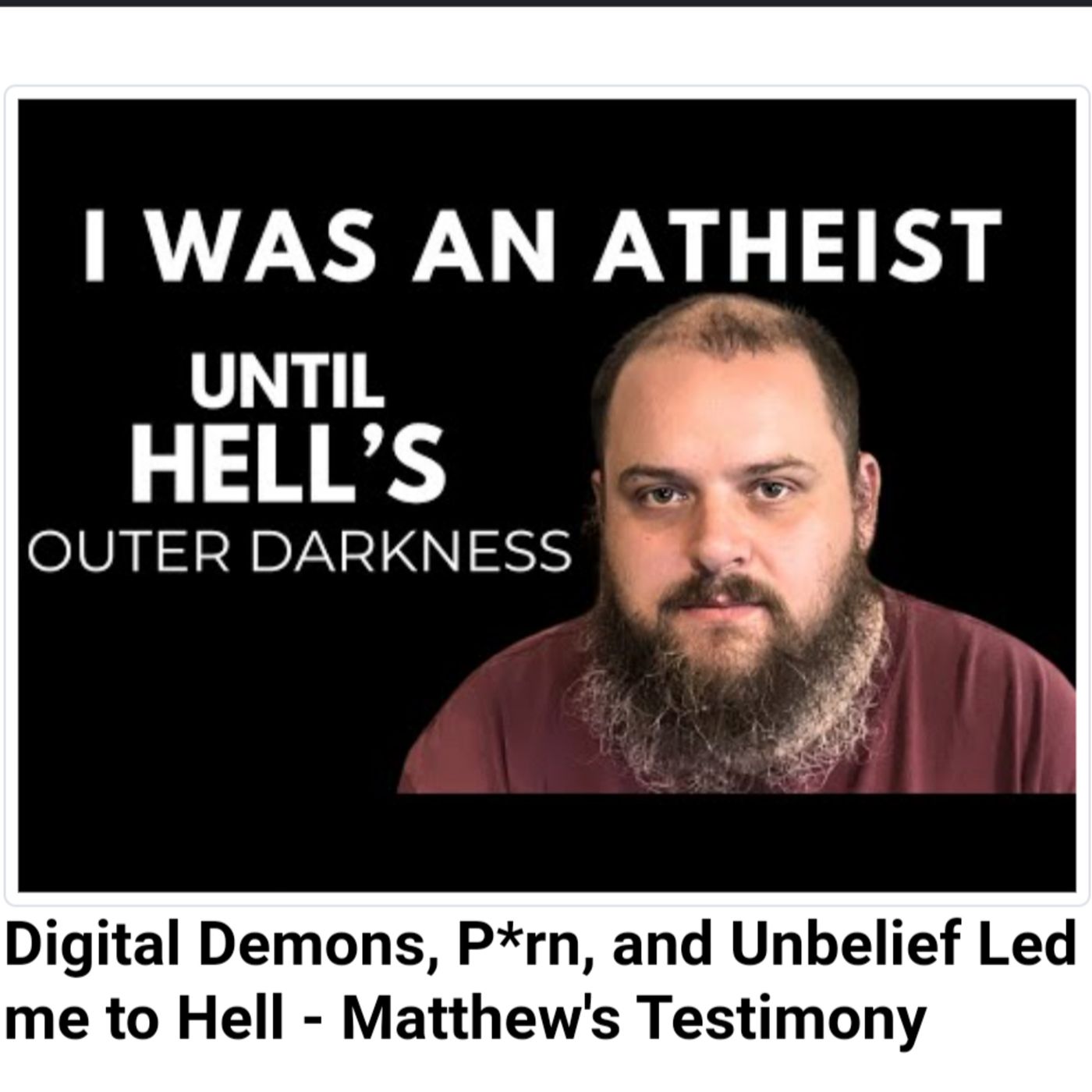 Digital Demons, P*rn, and Unbelief Led me to Hell - Matthew's Testimony episode artwork