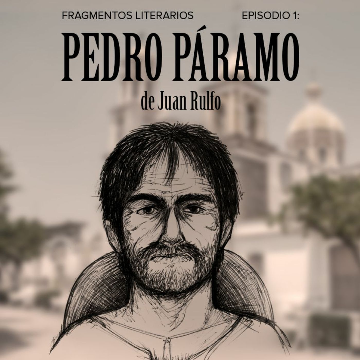 Fragmentos Literarios - Episodio 1: Pedro Páramo de Juan Rulfo episode artwork