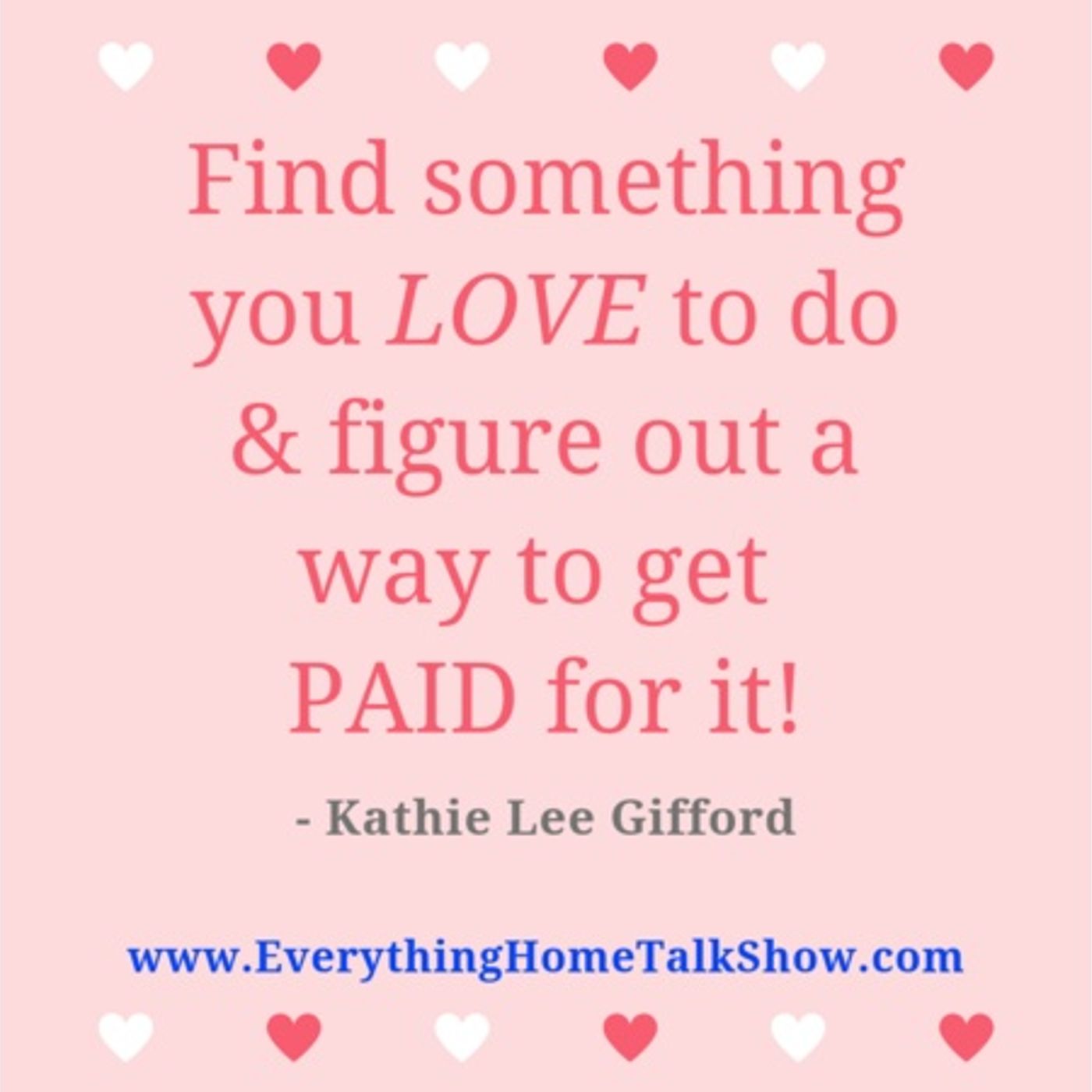 Find Something You LOVE To Do & Figure Out A Way To Get PAID-Kathie Lee Gifford episode artwork