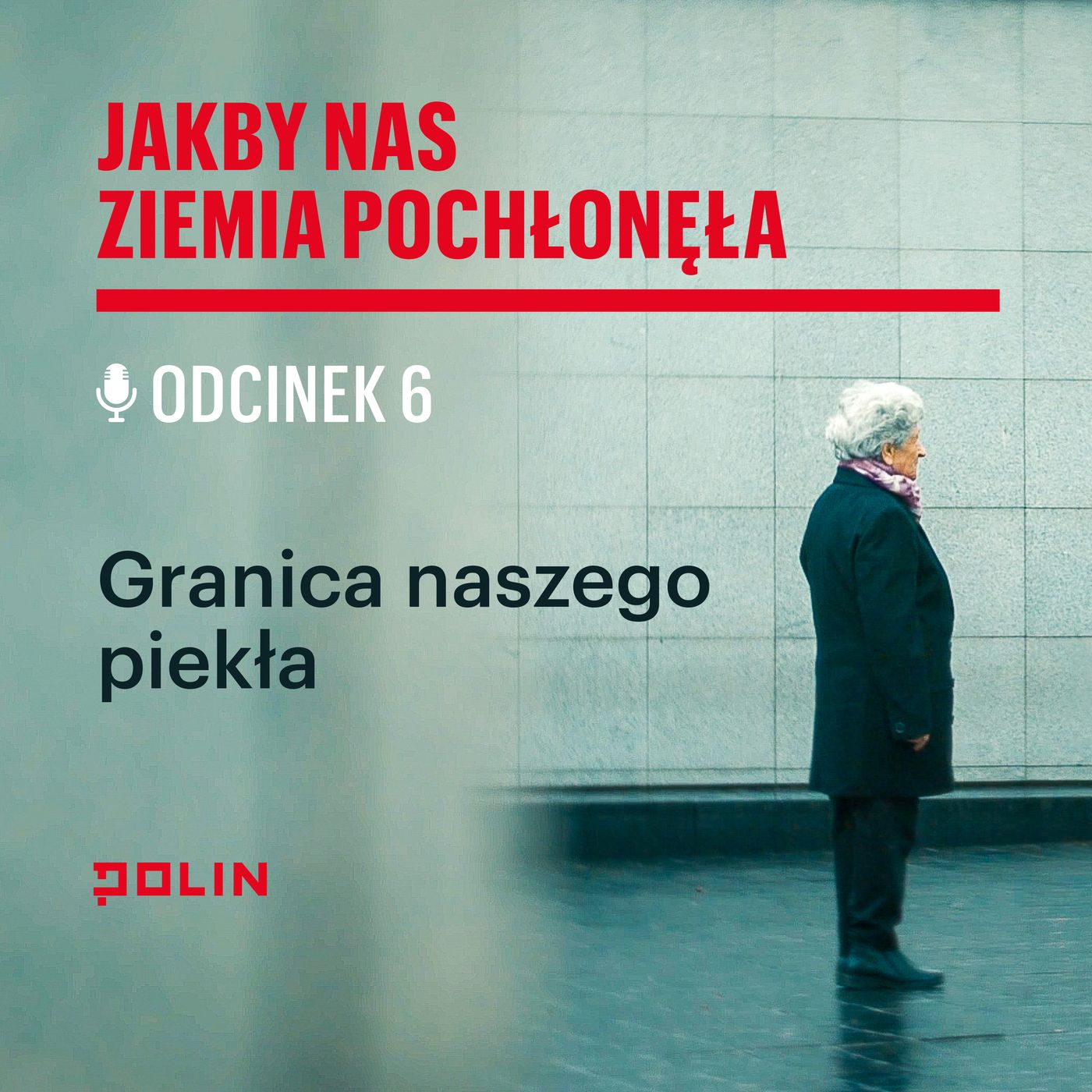 Odc. 6. Granica naszego piekła - Jakby nas ziemia pochłonęła. Katarzyna Kobylarczyk x Muzeum POLIN