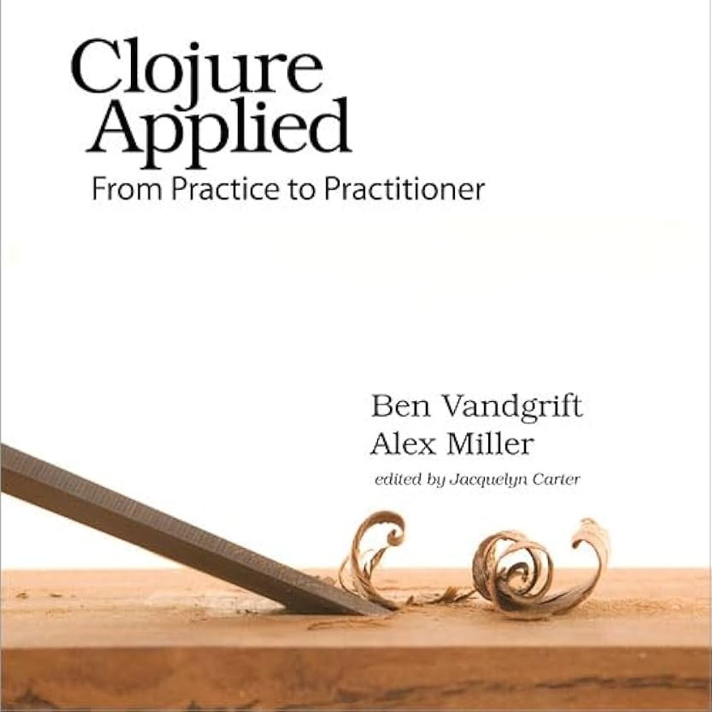 Clojure Applied: From Practice to Practitioner