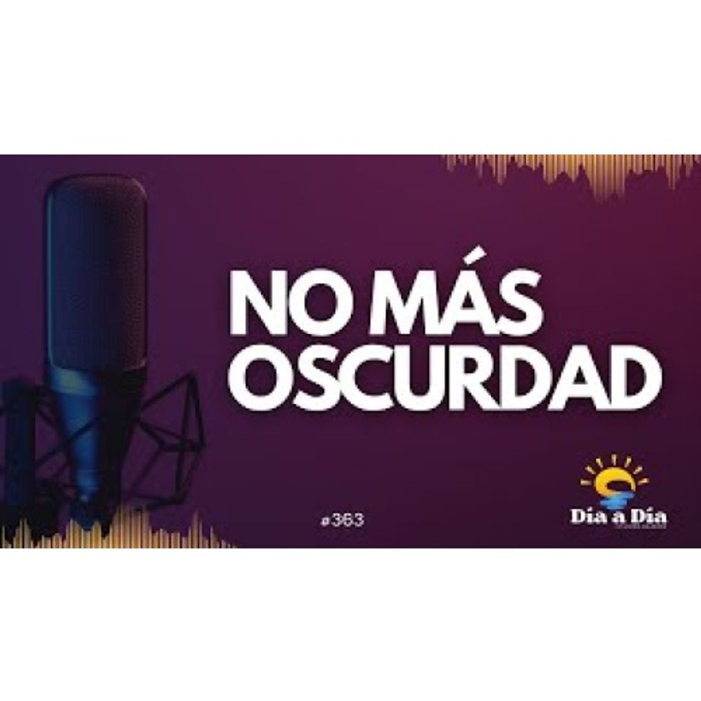 No mas oscuridad - Día a día 363 episode artwork