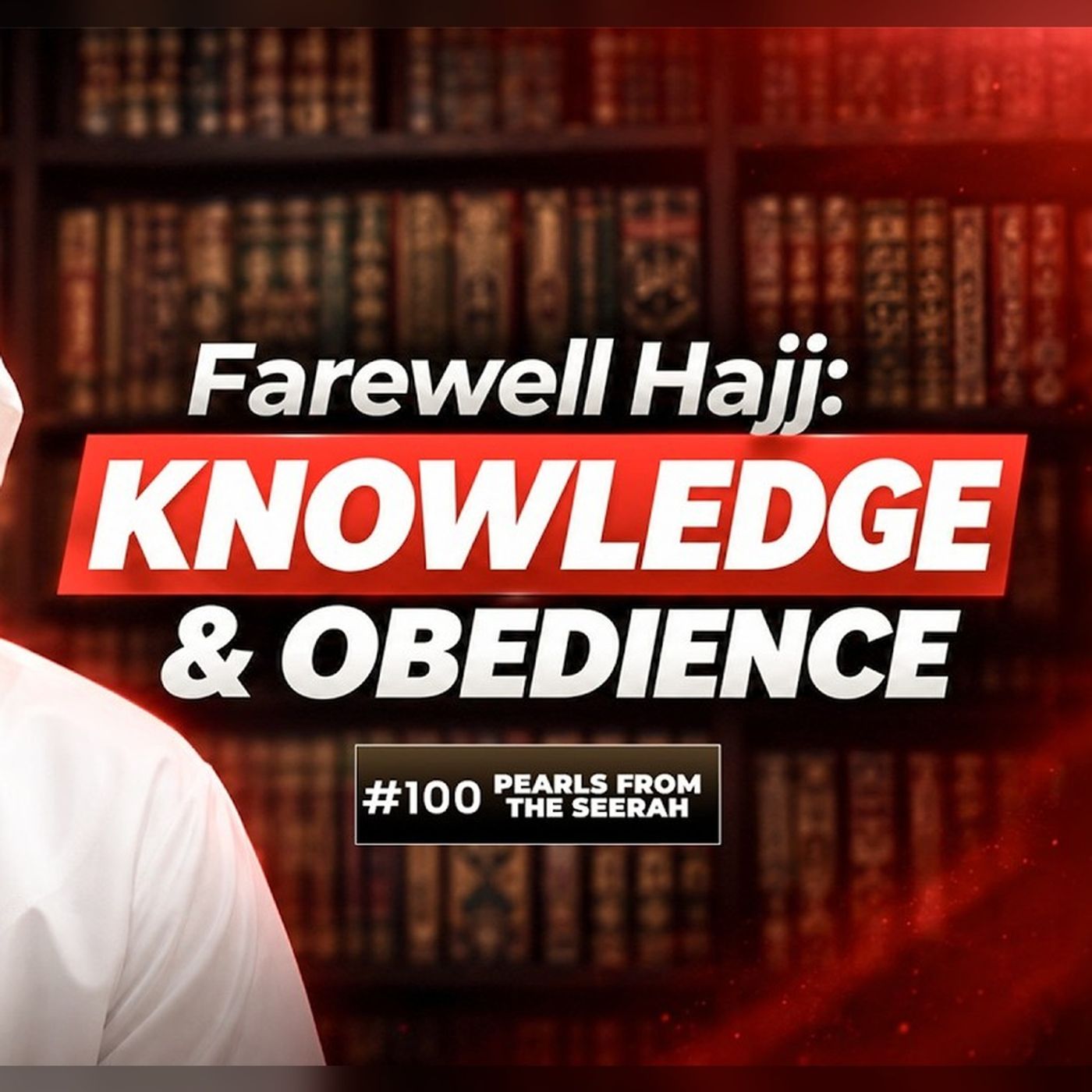 Pearls from the Seerah (100) | Farewell Hajj: Knowledge & Obedience