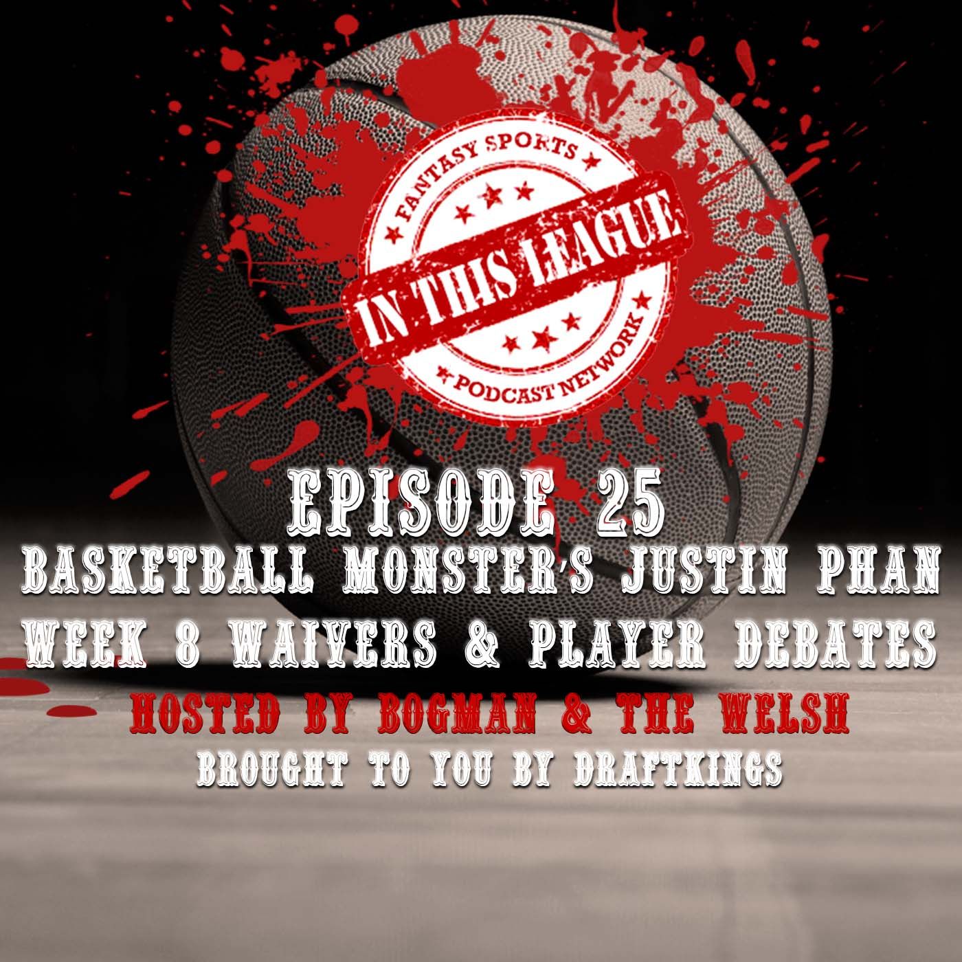 Episode 25 - Basketball Monster's Justin Phan, Week 8 Waivers And Player Debates