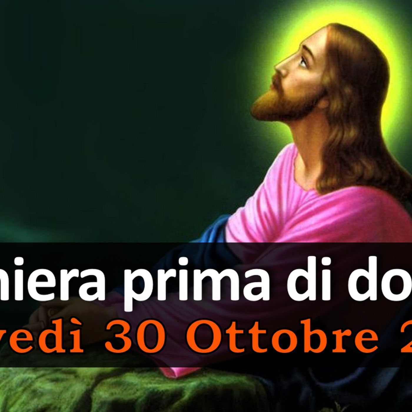 Preghiera prima di dormire GIOVEDI 30 OTTOBRE 2025 ❤️ Compieta Giovedì XXX Settimana T.O. Preghiera prima di dormire GIOVEDI 30 OTTOBRE 2025 ❤️ Compieta Giovedì XXX Settimana T.O.