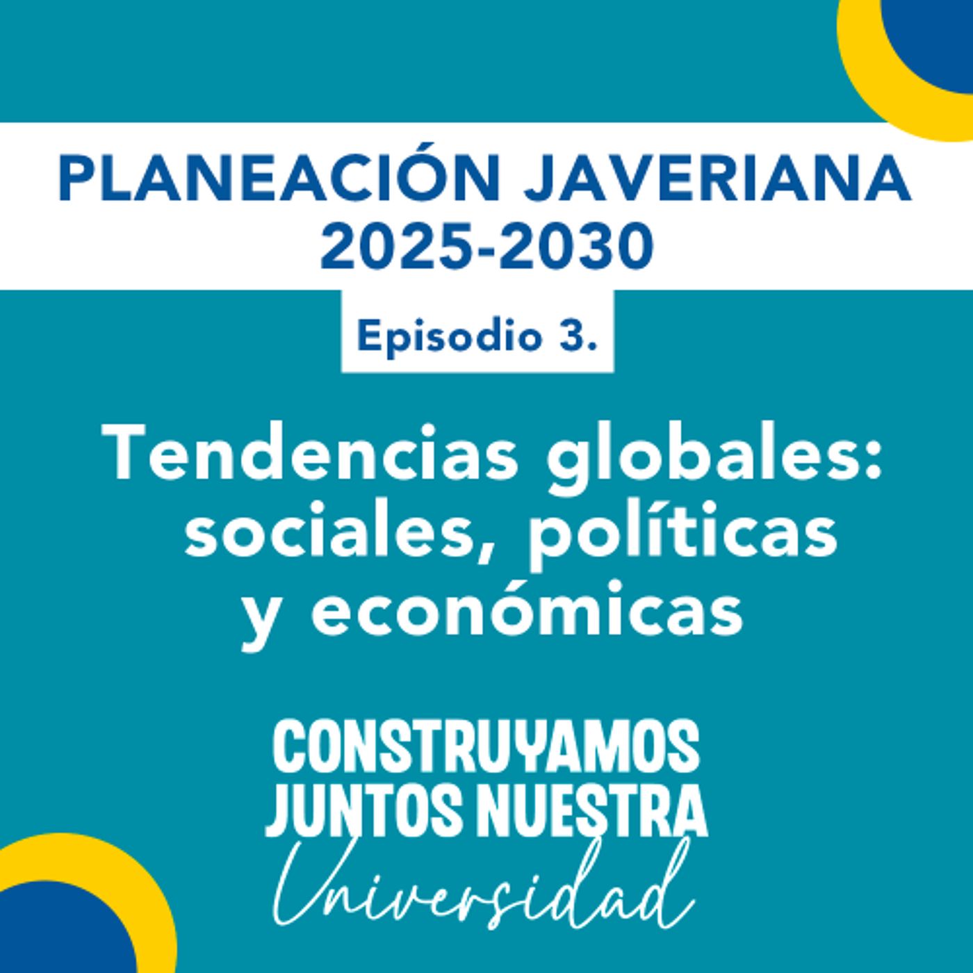 Tendencias globales: sociales, políticas y económicas | Planeación Javeriana Ep. 3 episode artwork