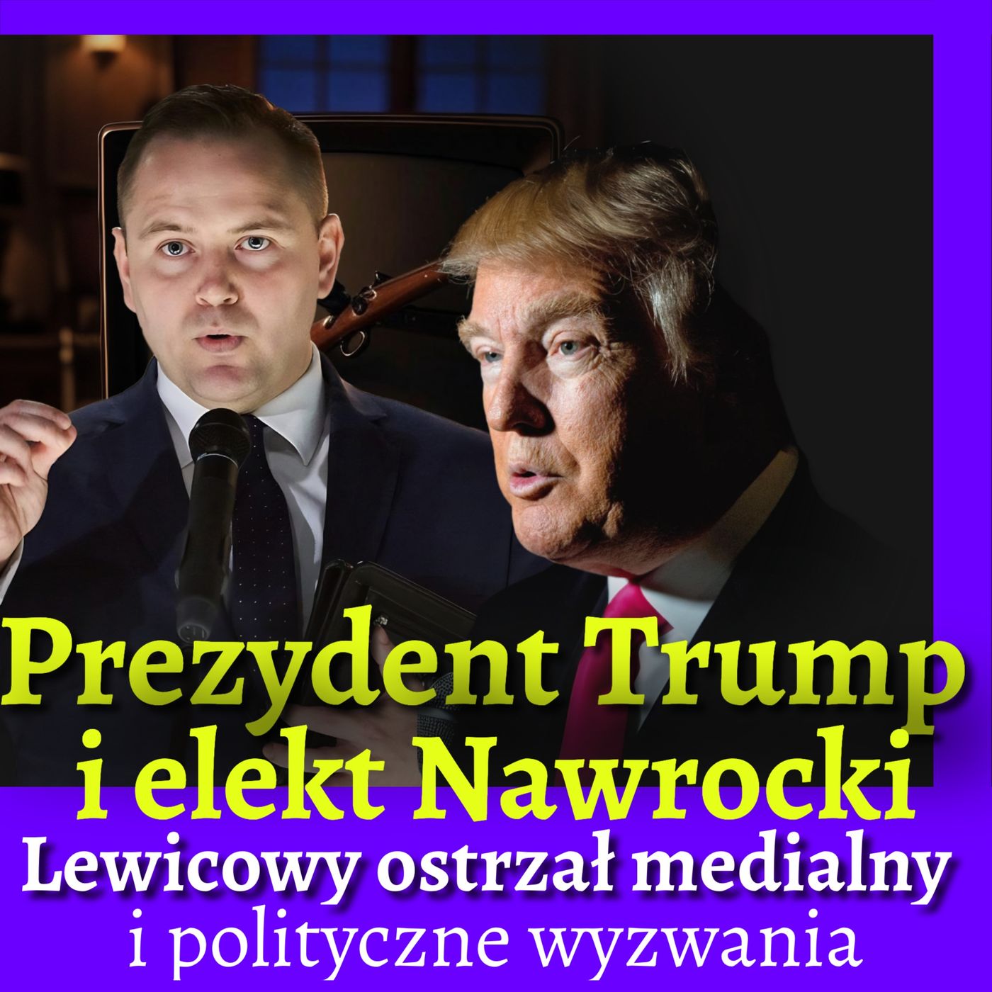 Prezydent Trump i elekt Nawrocki. Lewicowy medialny ostrzał i polityczne wyzwania