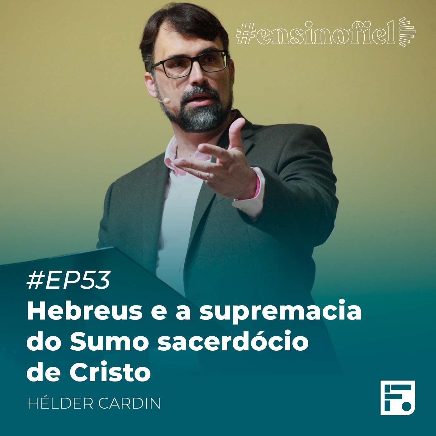 Hebreus e a supremacia do Sumo sacerdócio de Cristo - Helder Cardin