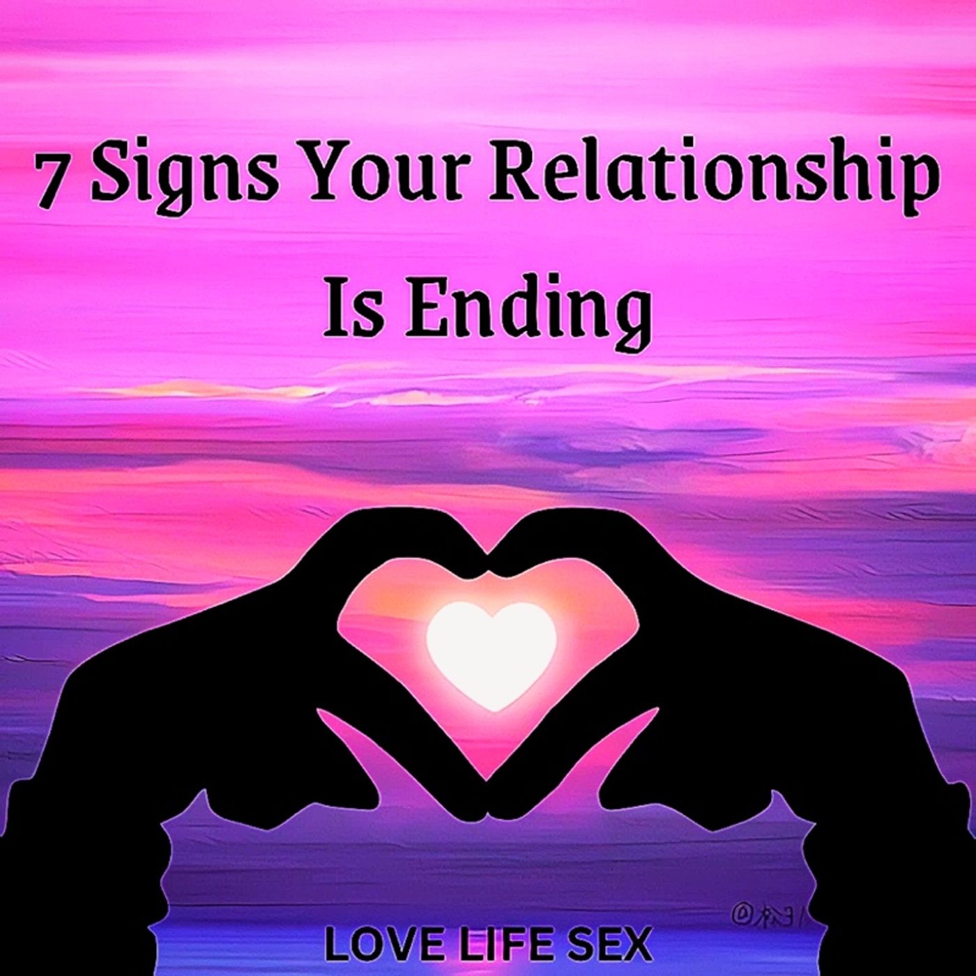 7 Signs Your Relationship Is Ending 💔