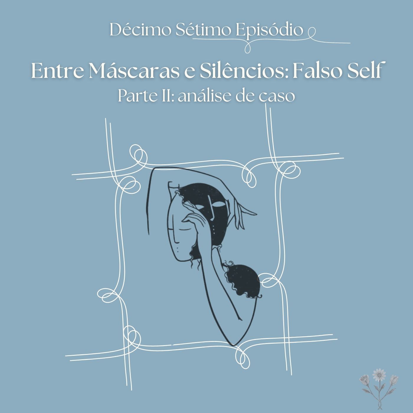 17 - Entre Máscaras e Silêncios: Falso Self Parte II episode artwork