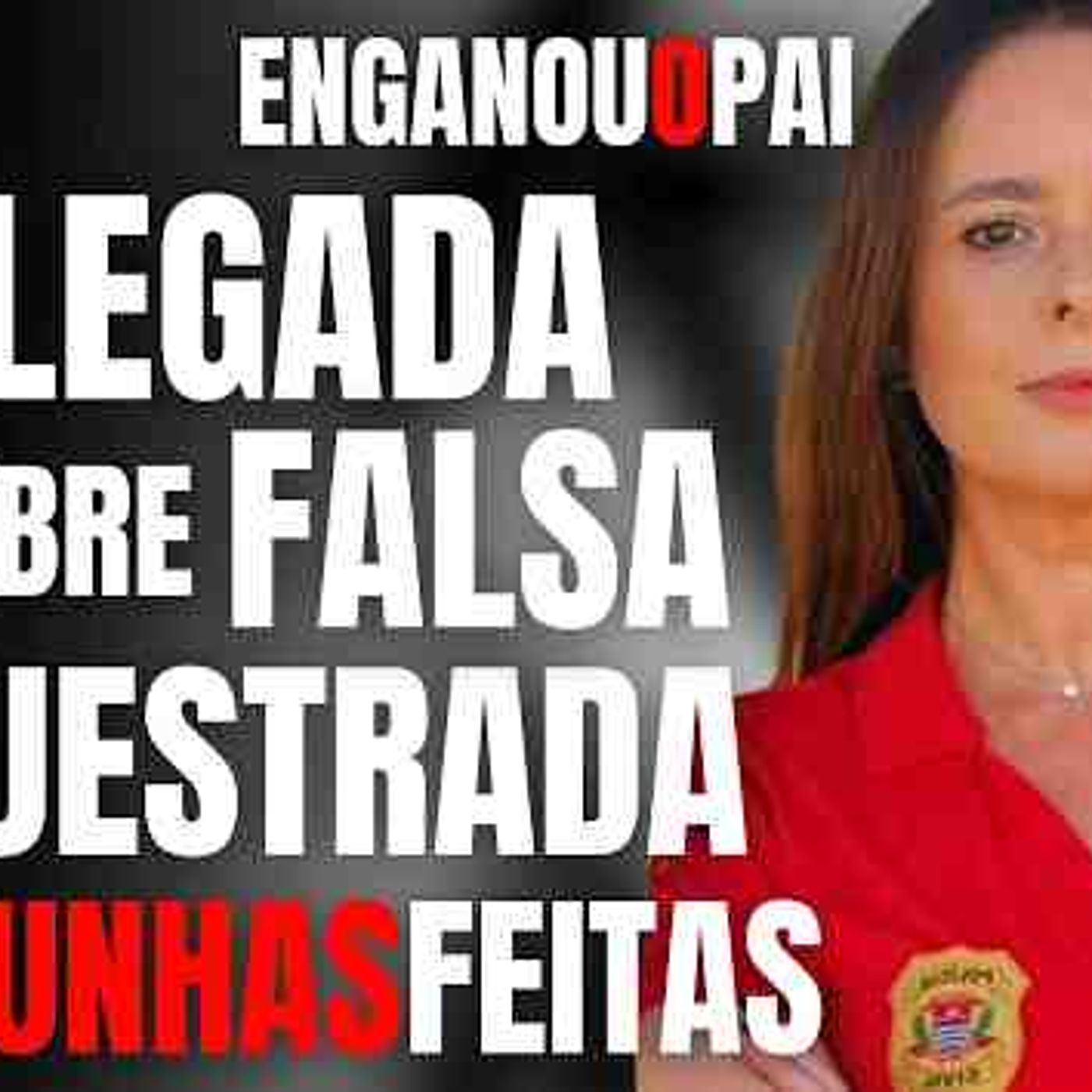 DELEGADA DESCOBRE FALSA SEQUESTRADA PELAS UNHAS FEITAS - QUERIA O DINHEIRO DO PAI episode artwork