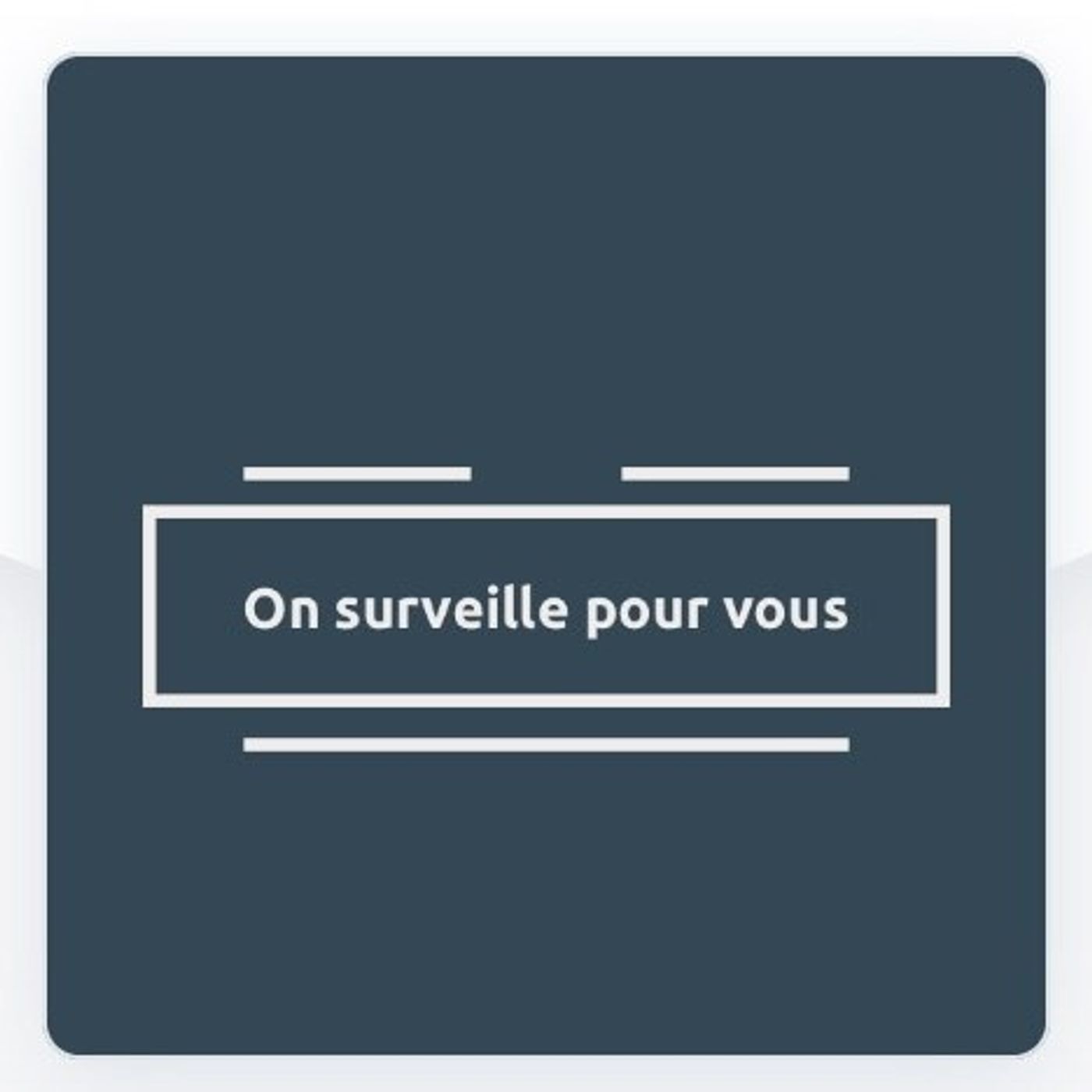 On surveille pour vous