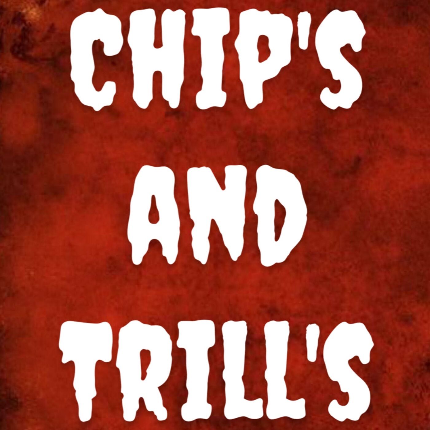 Chip’s and trill’s
