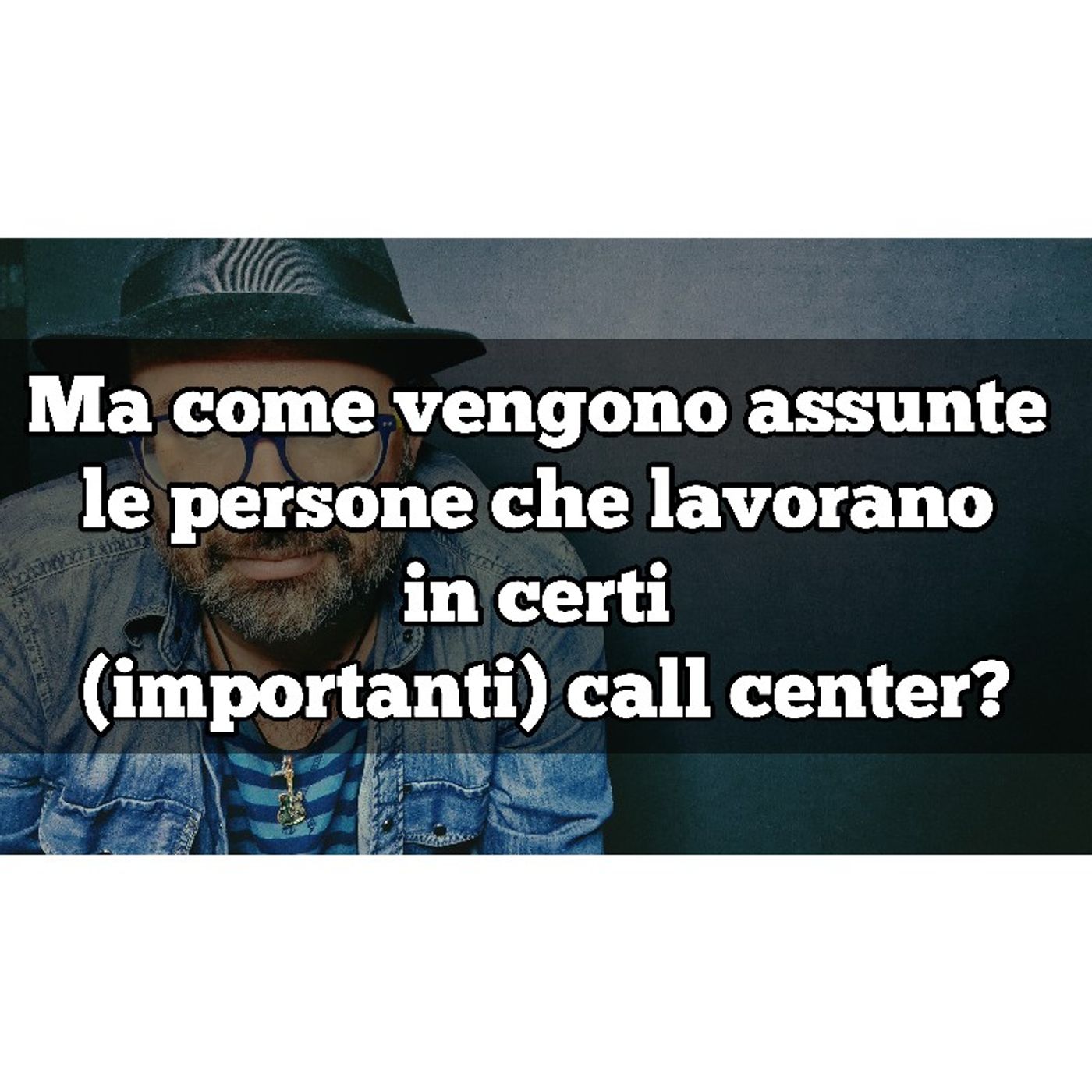 Episodio 1020 - Ma come vengono assunte le persone che lavorano in certi (importanti) call center? episode artwork