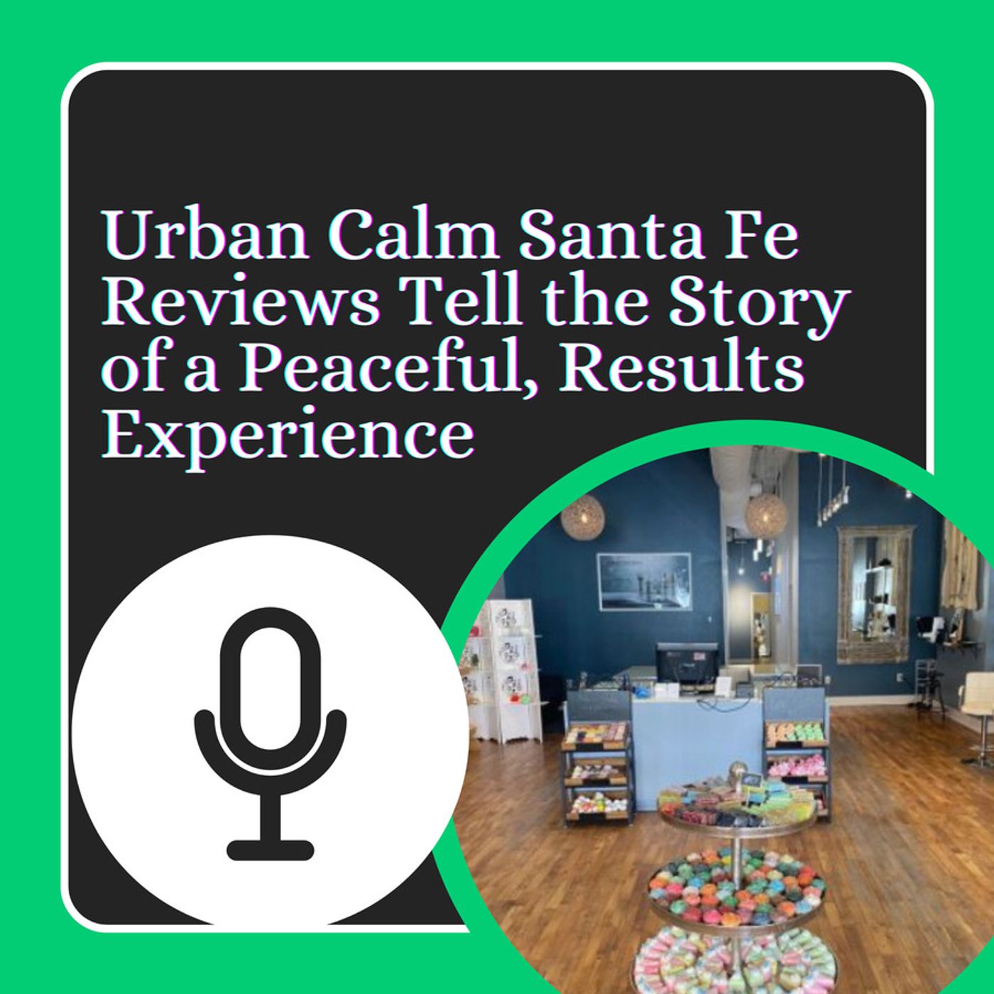 Urban Calm Santa Fe Reviews Tell the Story of a Peaceful, Results Experience episode artwork