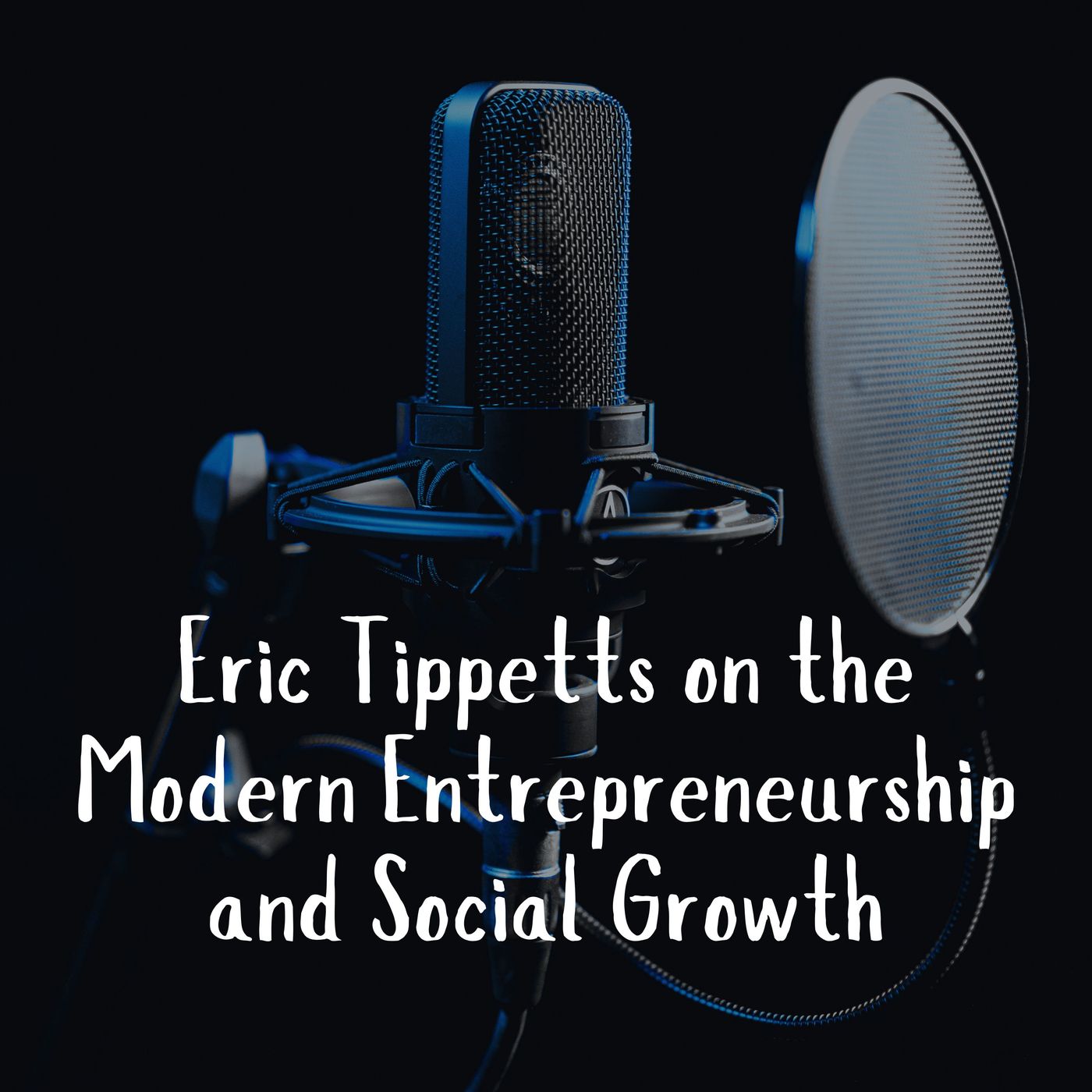 Eric Tippetts on the Modern Entrepreneurship and Social Growth episode artwork