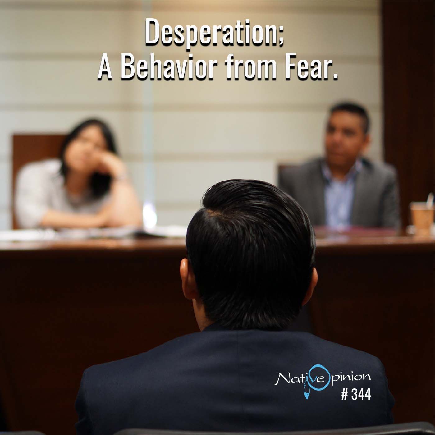 Episode 344 "Desperation; A Behavior from Fear." - podcast episode cover