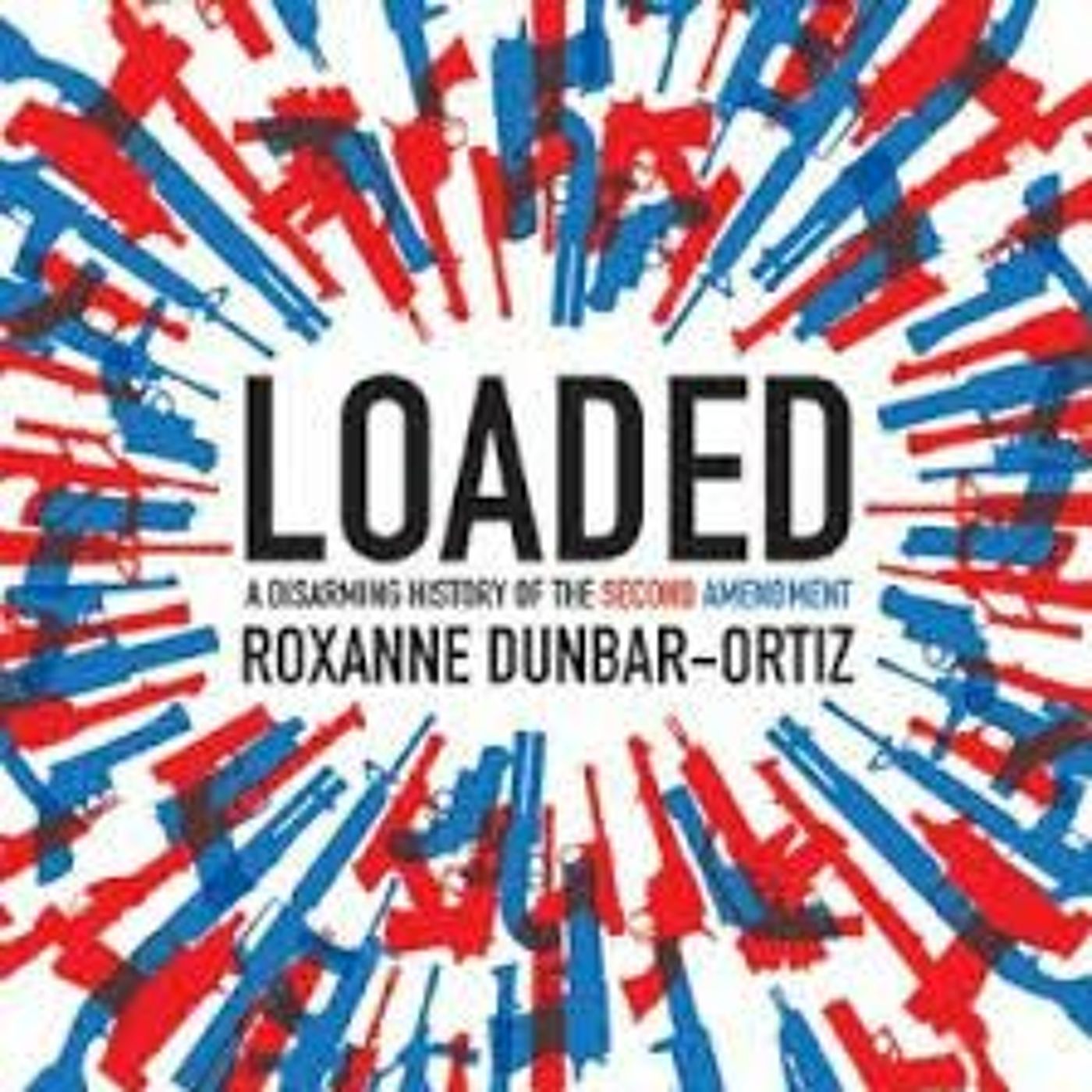 Loaded: A Disarming History of the Second Amendment w/ Roxanne Dunbar-Ortiz