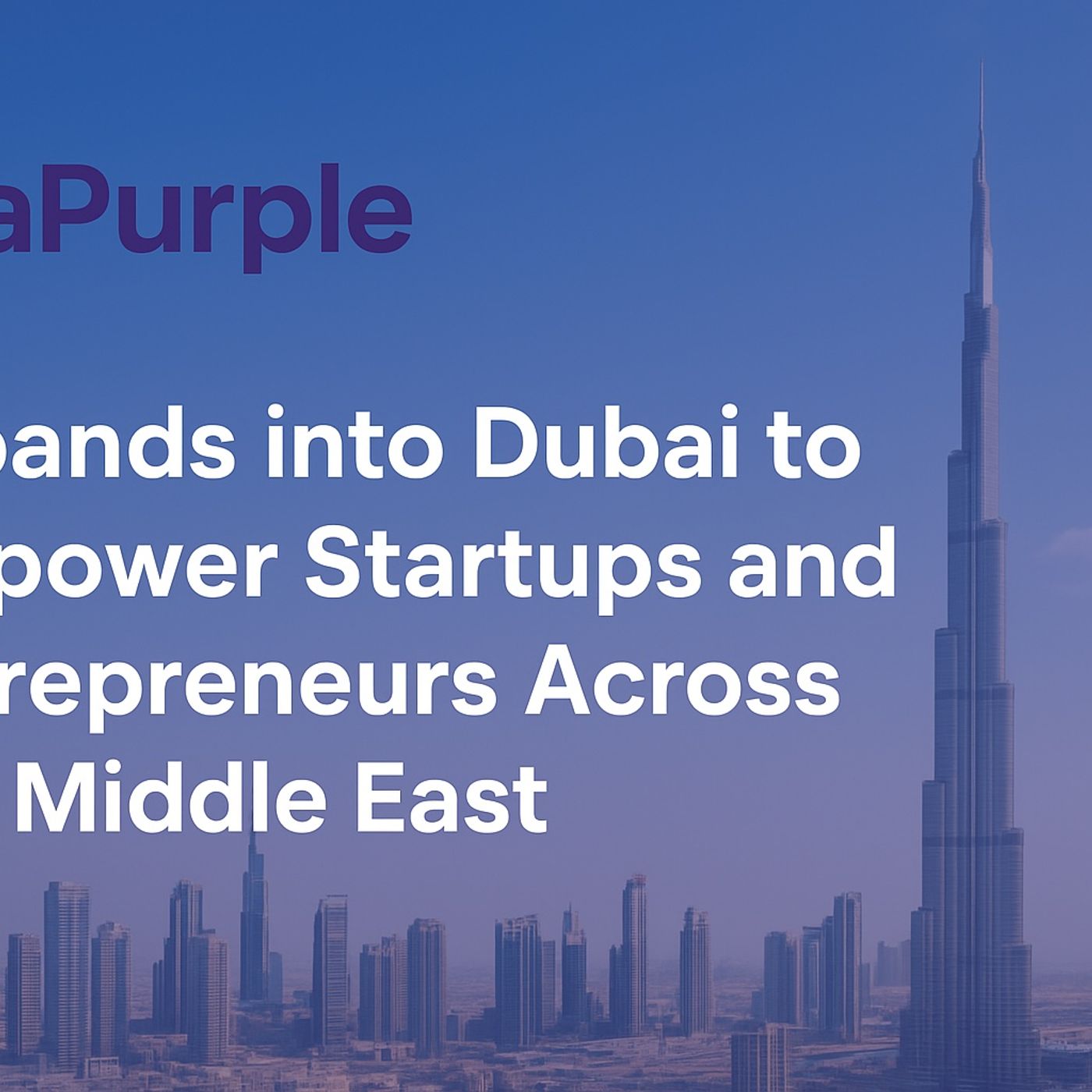 aPurple_s_Dubai_Deep_Dive__Fueling_GCC_Startup_Growth_with_Scal