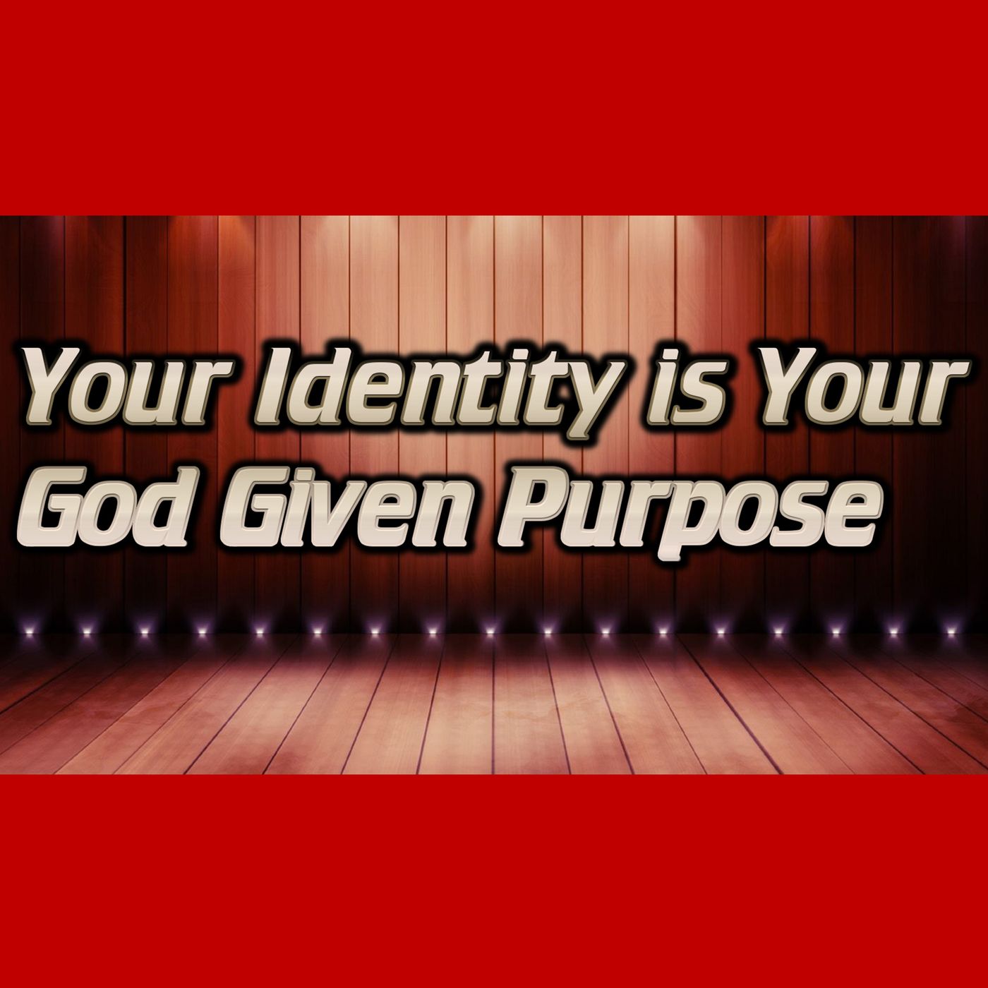 Your Identity is Your God Given Purpose Your Identity is Your God Given Purpose