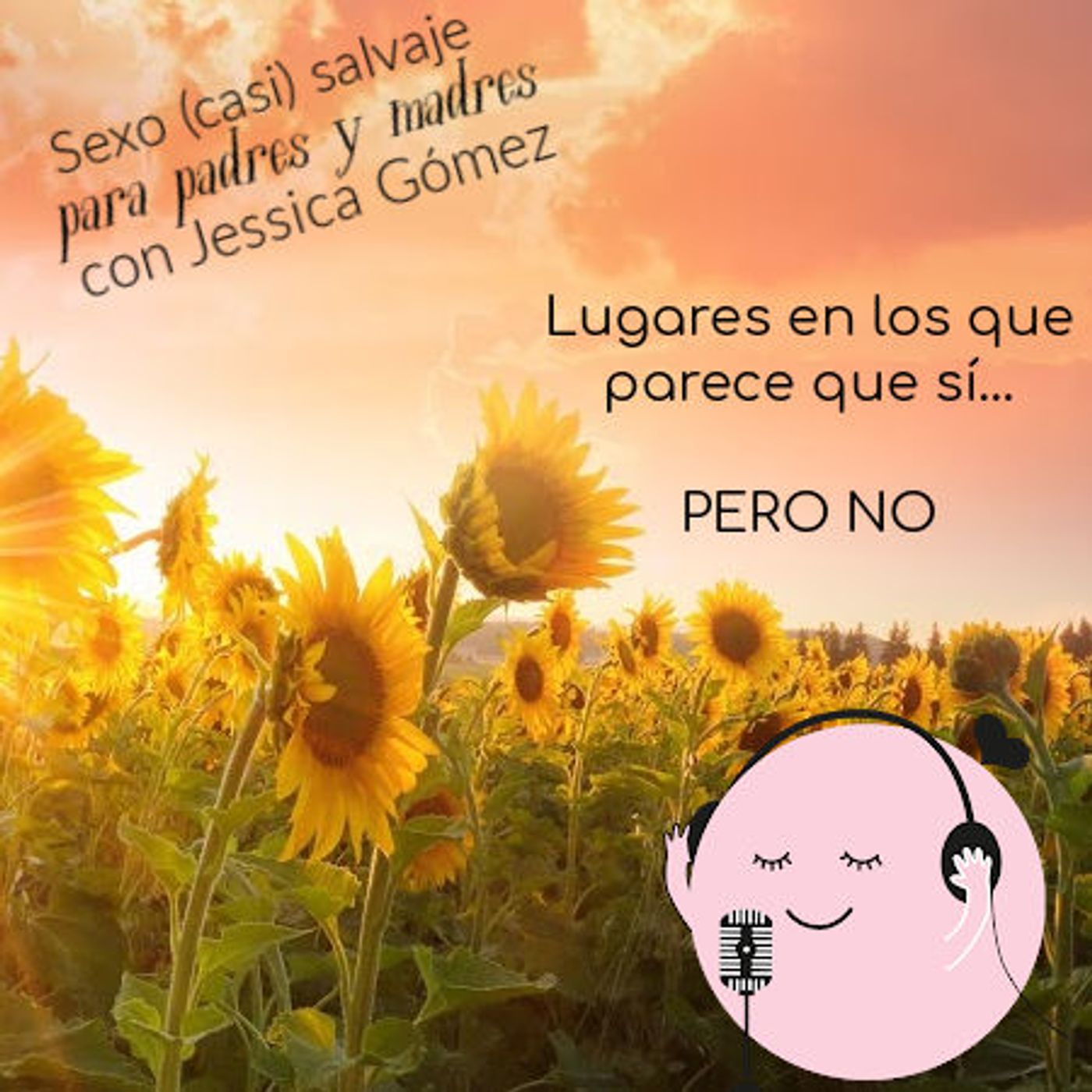 976. Sexo (casi) salvaje para padres y madres:  Los girasoles parece que sí, PERO NO, con Jessica Gómez @quenomefalte