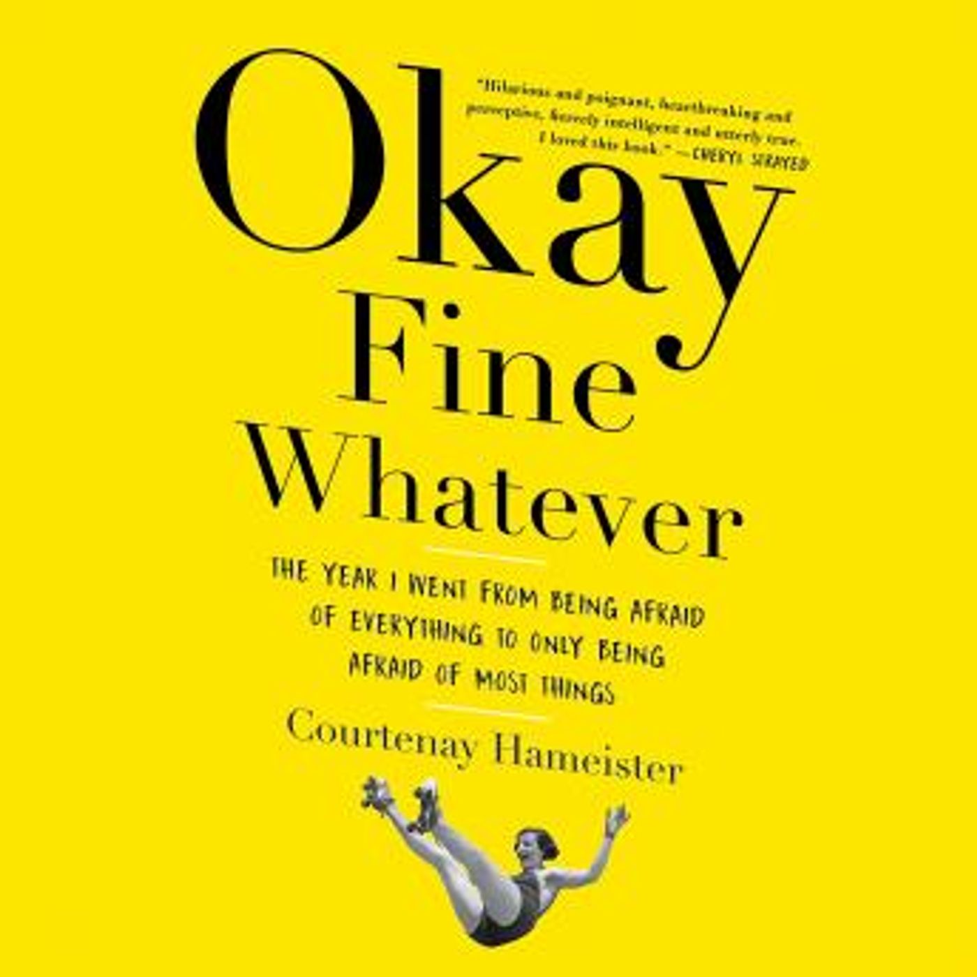 Okay Fine Whatever: The Year I Went from Being Afraid of Everything to Only Being Afraid of Most Things by Courtenay Hameister episode artwork