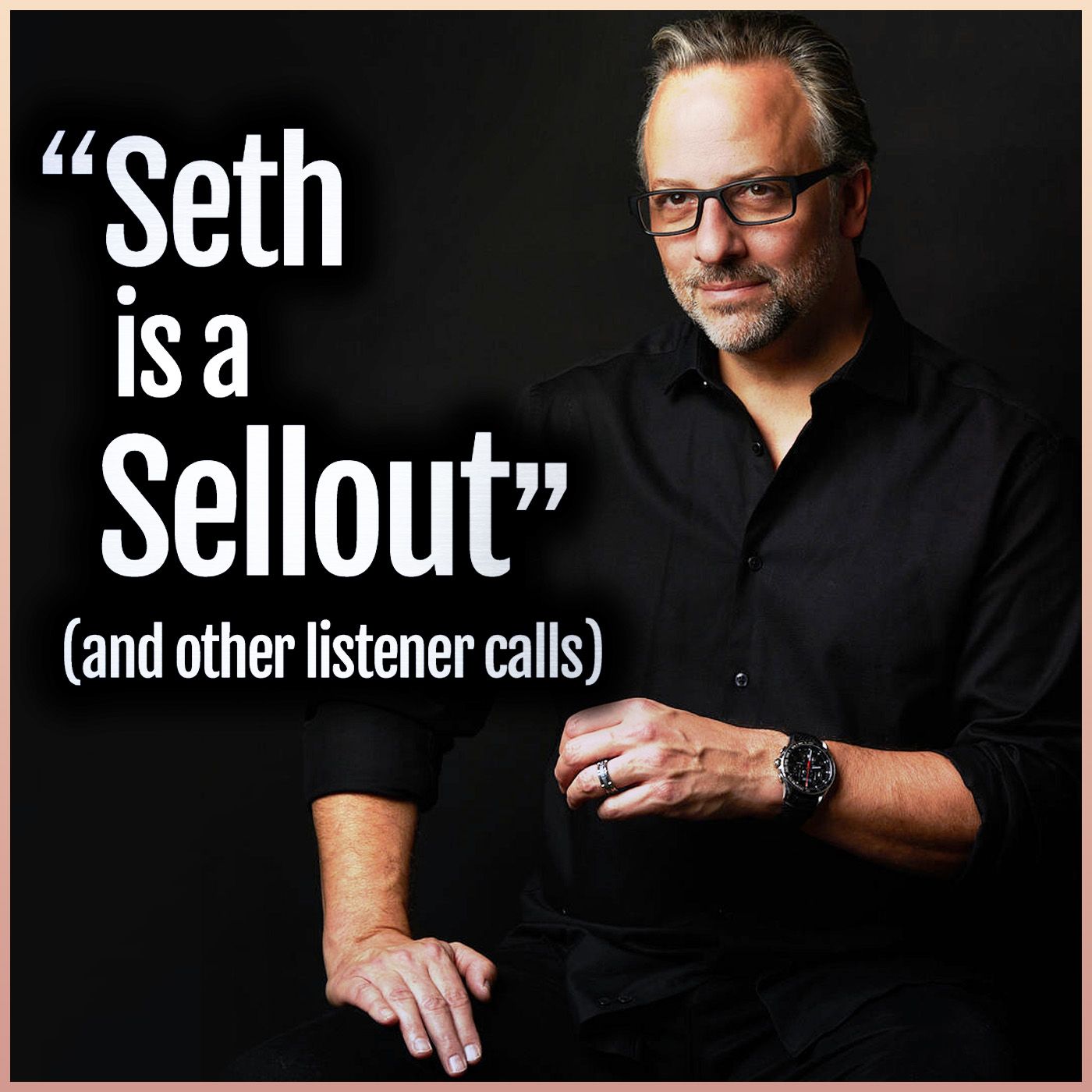 "Seth is a Sellout" (and other listener calls) - podcast episode cover