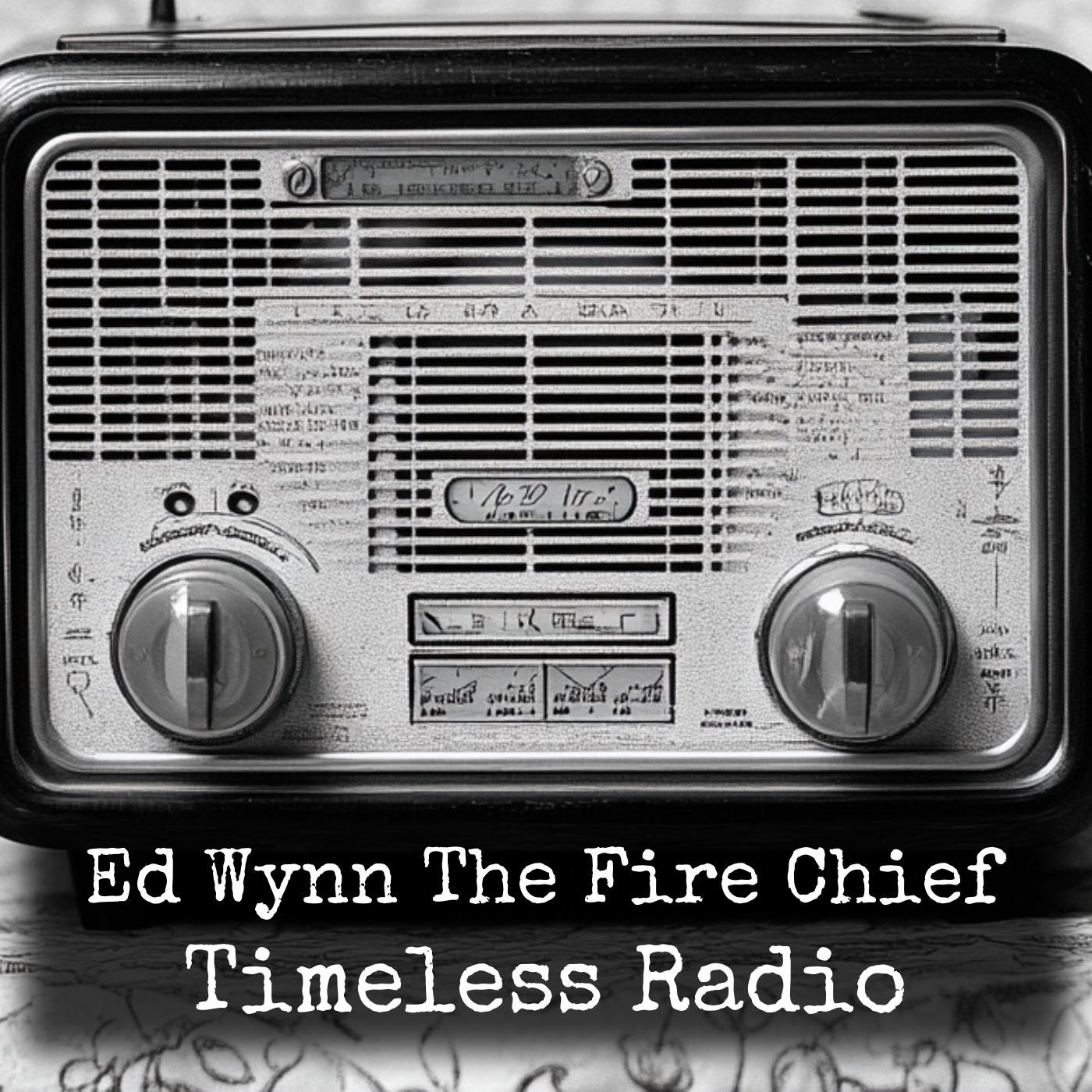 Ed Wynn The Fire Chief - Timeless Radio