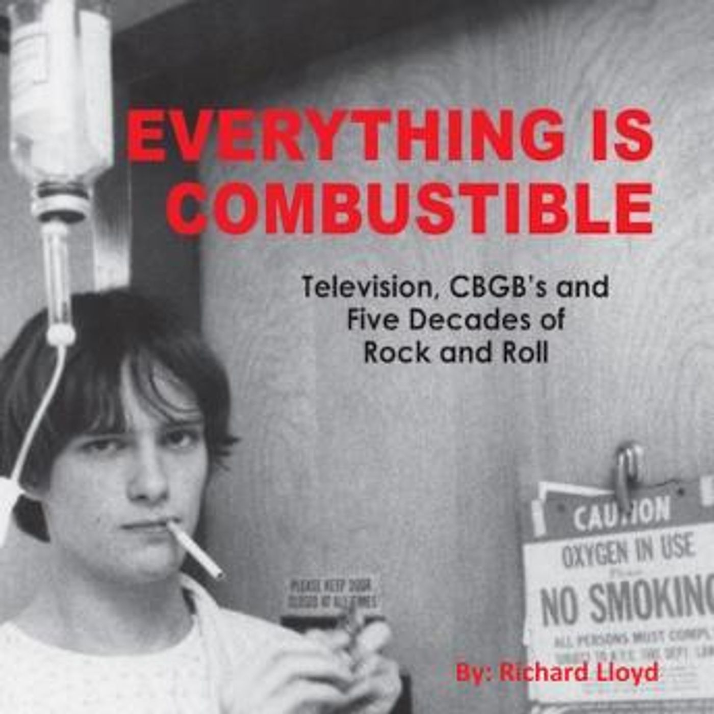 Everything Is Combustible: Television, CBGB's and Five Decades of Rock and Roll: the Memoirs of an Alchemical Guitarist by Richard Lloyd episode artwork