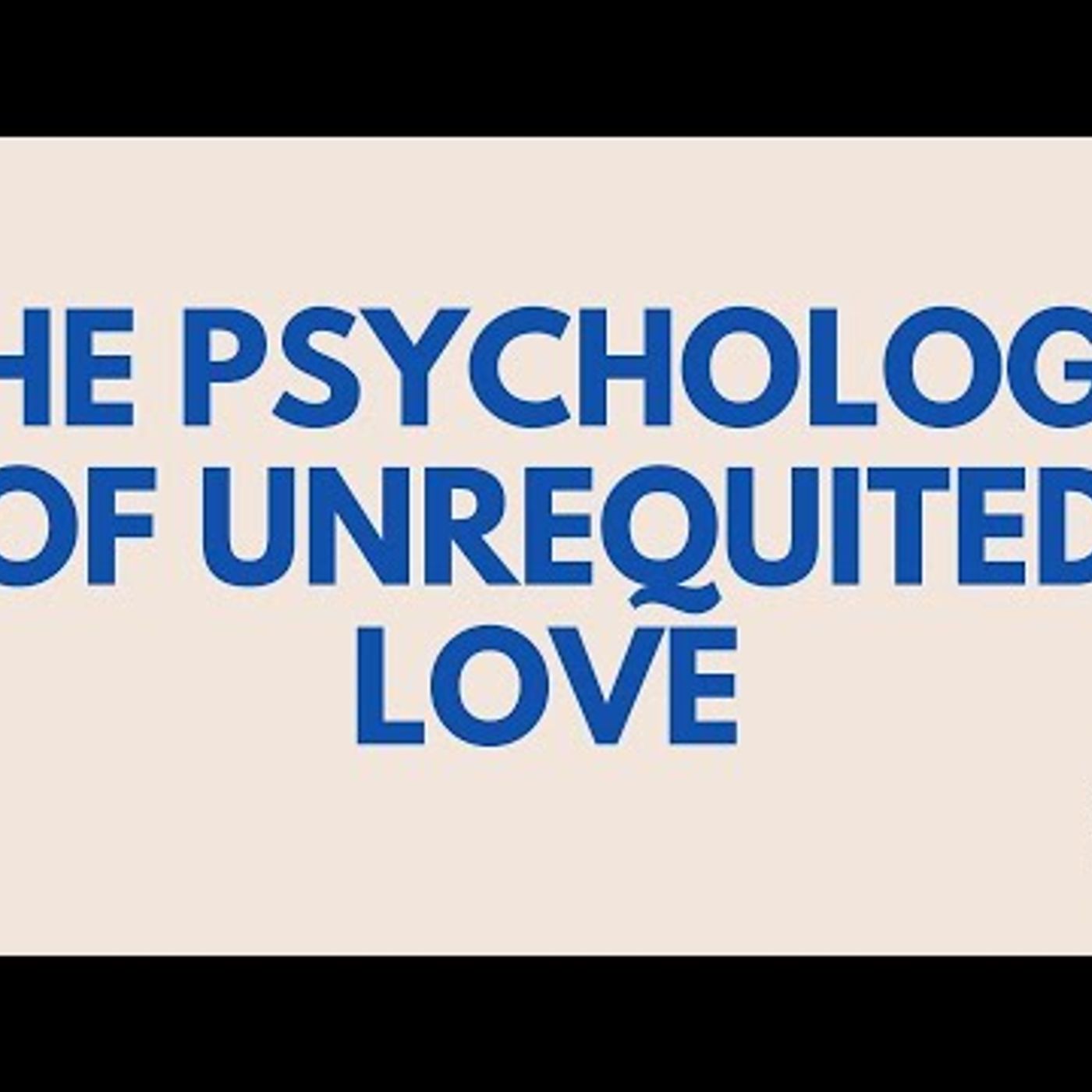 The Psychology of Unrequited Love