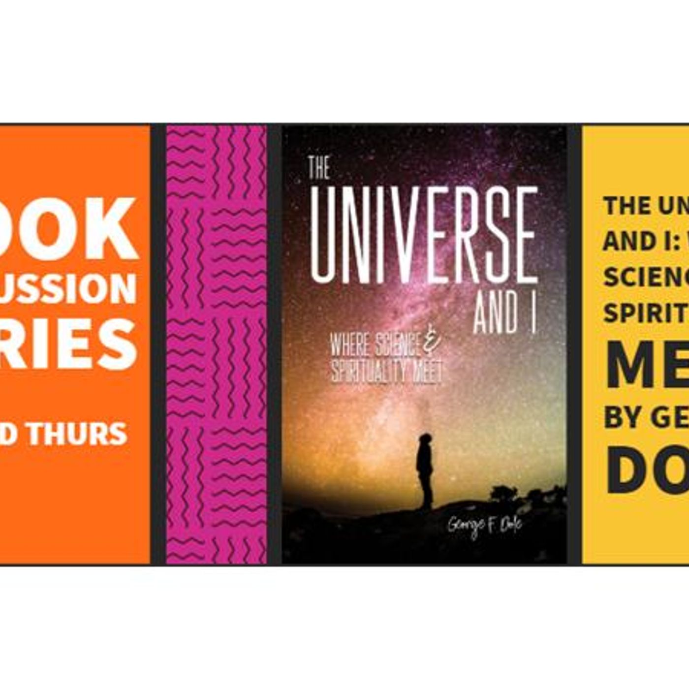 Book Discussion #2 - The Universe & I: Where Science & Spirituality Meet by George Dole episode artwork