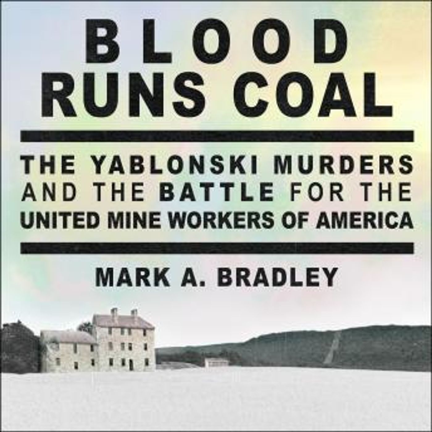 Blood Runs Coal: The Yablonski Murders and the Battle for the United Mine Workers of America by Mark A. Bradley episode artwork