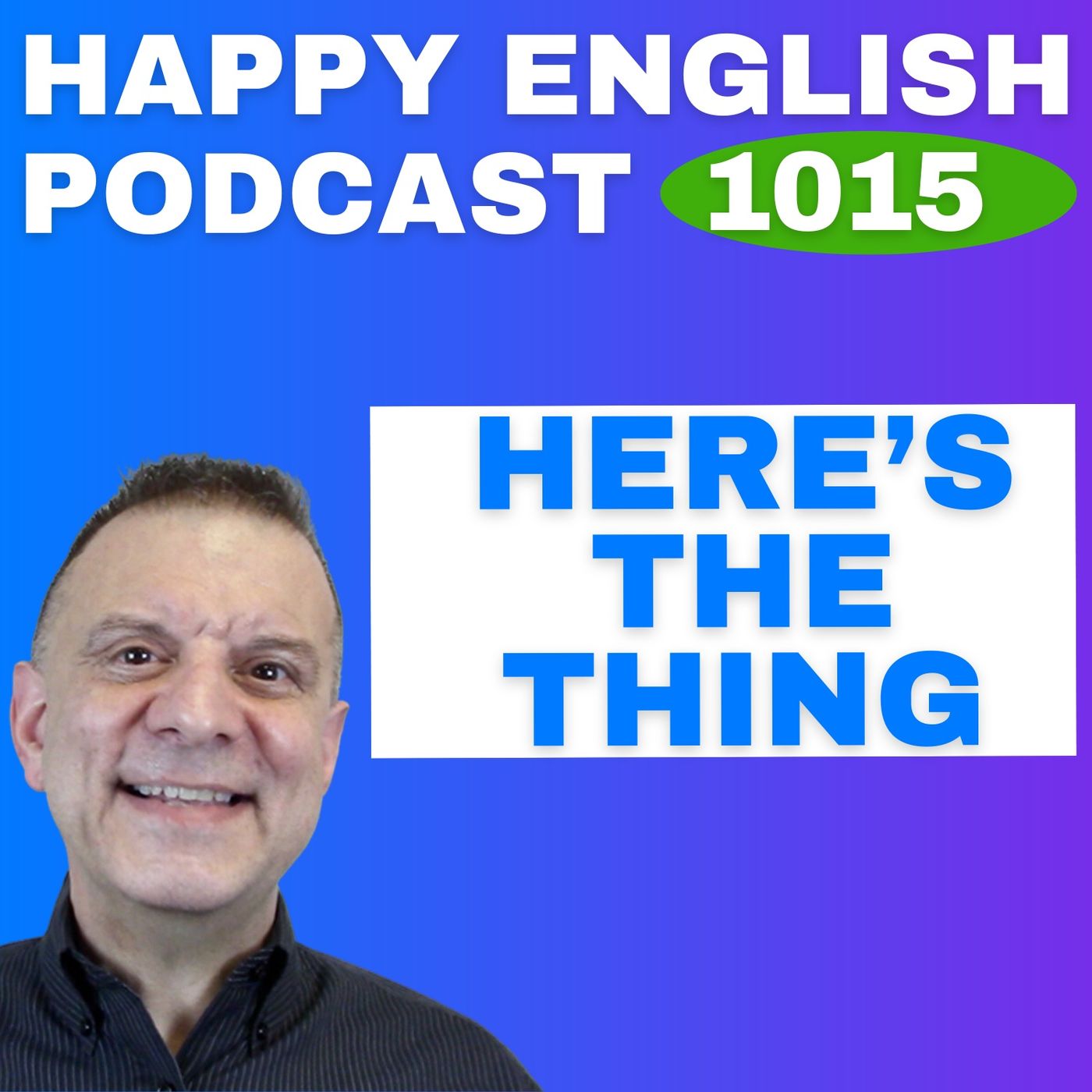 1015 - Here’s the Thing – English Tips in a Minute | Happy English 1015 - Here’s the Thing – English Tips in a Minute | Happy English