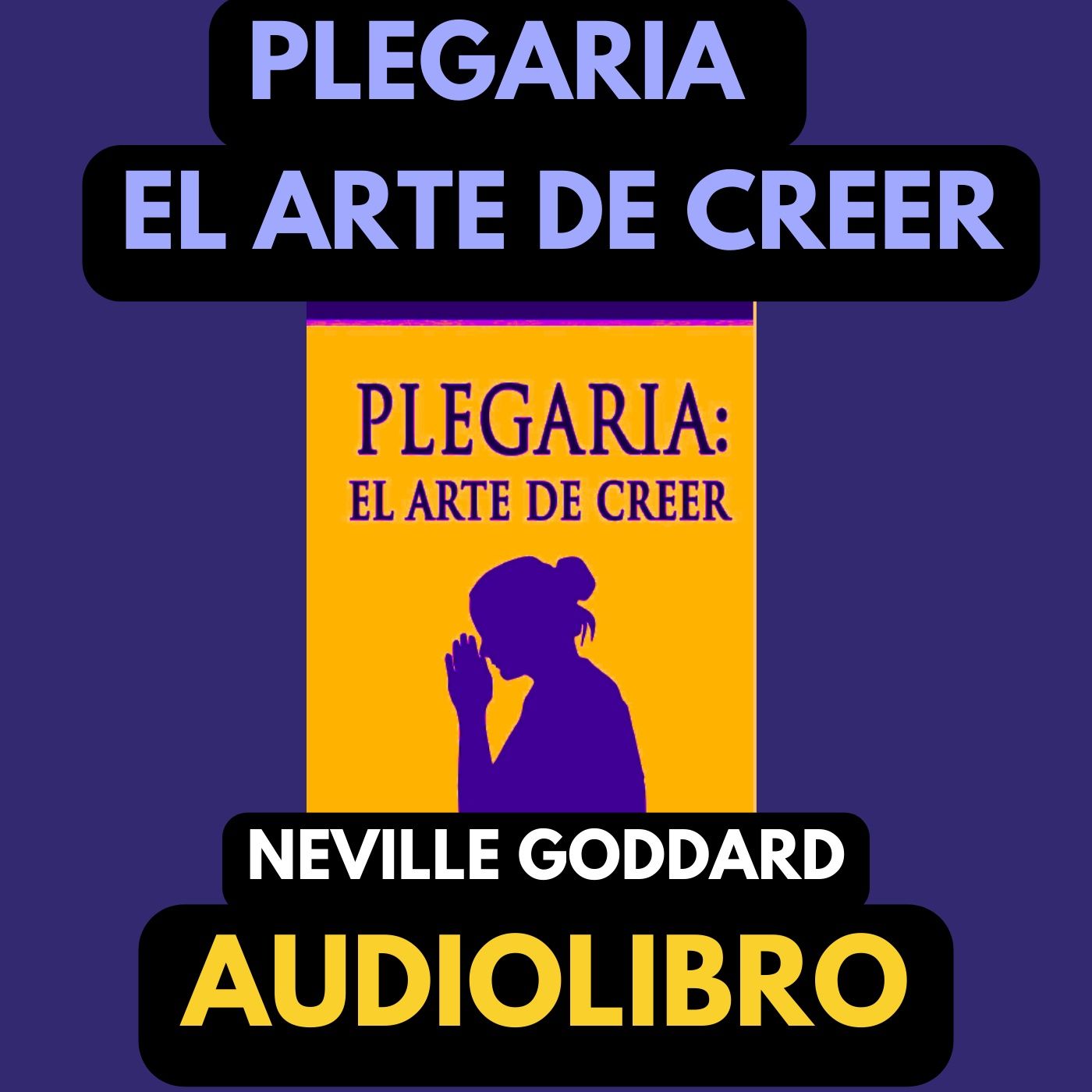 9 PLEGARIA EL ARTE DE CREER  NEVILLE GODDARD, LIBRO COMPLETO EN ESPAÑOL Aprende cómo PEDIR episode artwork
