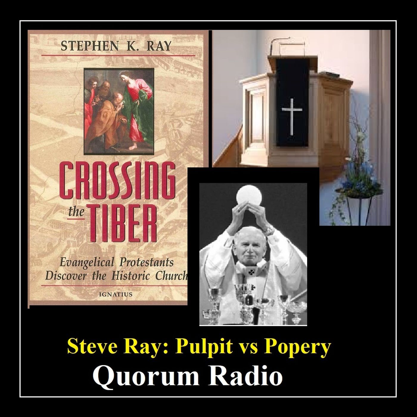 Quorum Radio: Steve Ray on Popes, Reformation & the  Primitive Church 02-10-25