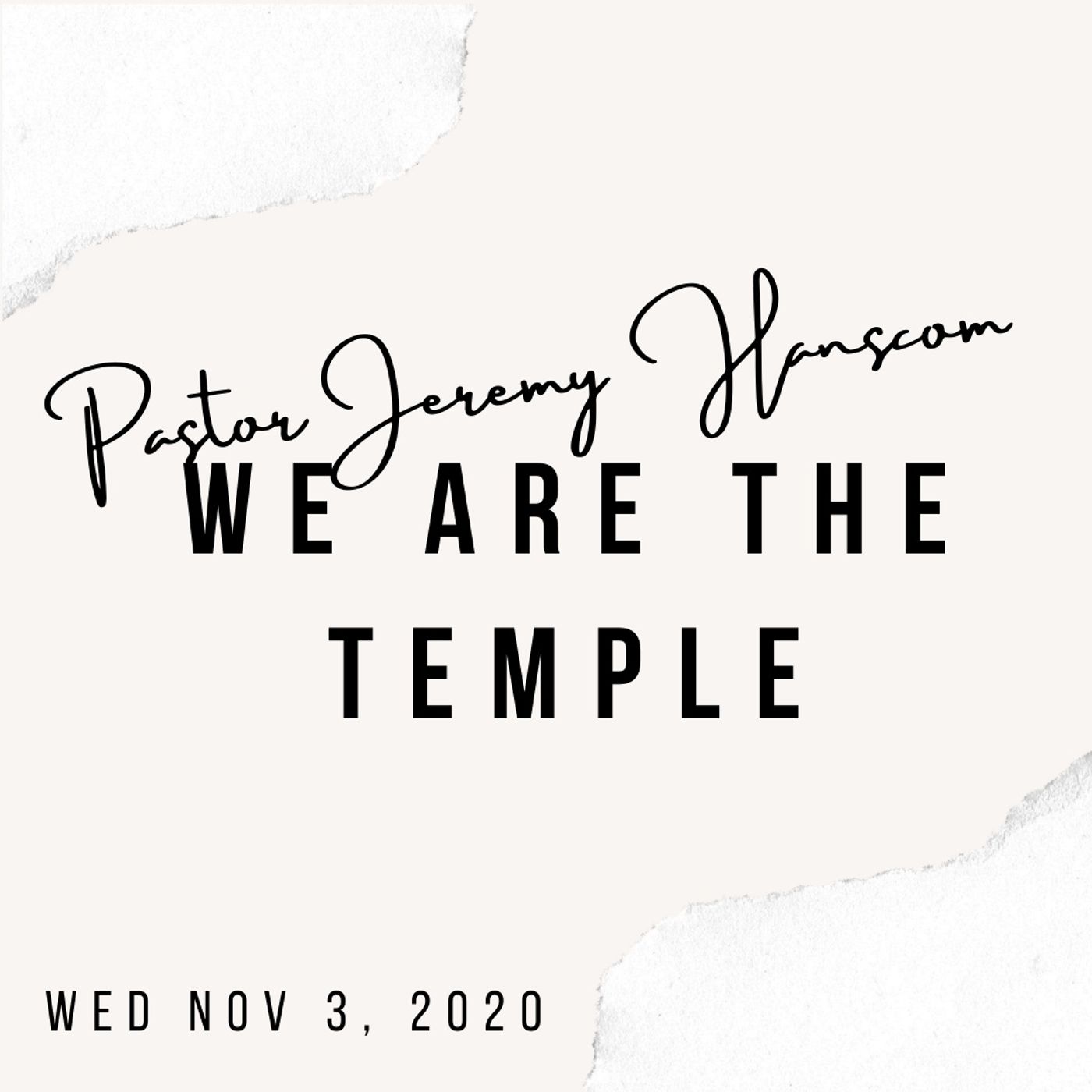 Pastor Jeremy Hanscom- We are the Temple. Wed Nov 4, 2020.