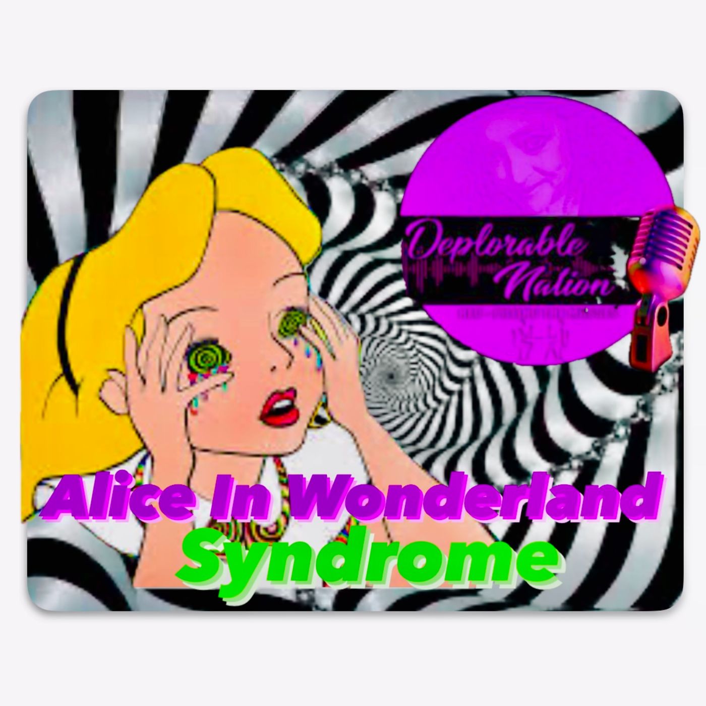 90. Alice In Wonderland Syndrome with Deplorable Nation