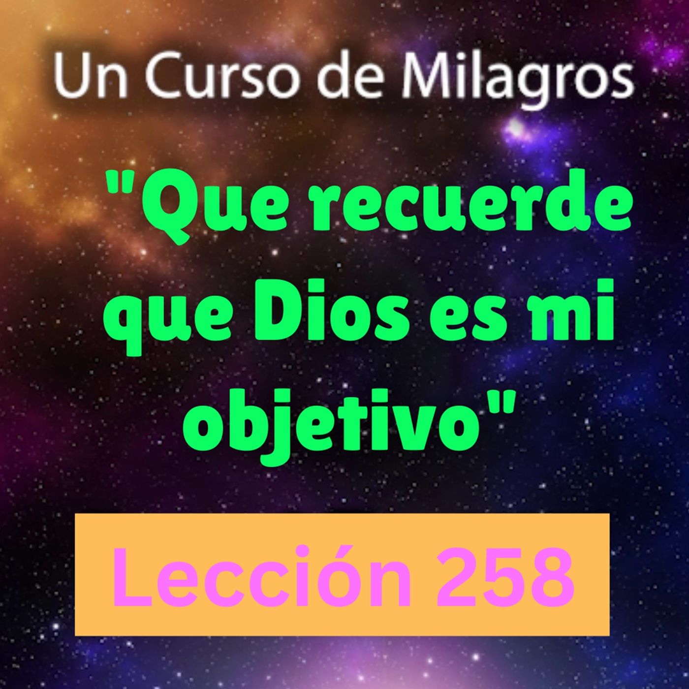 LECCIÓN 258 - "Que recuerde que Dios es mi objetivo" Un Curso de Milagros (con fondo musical) episode artwork