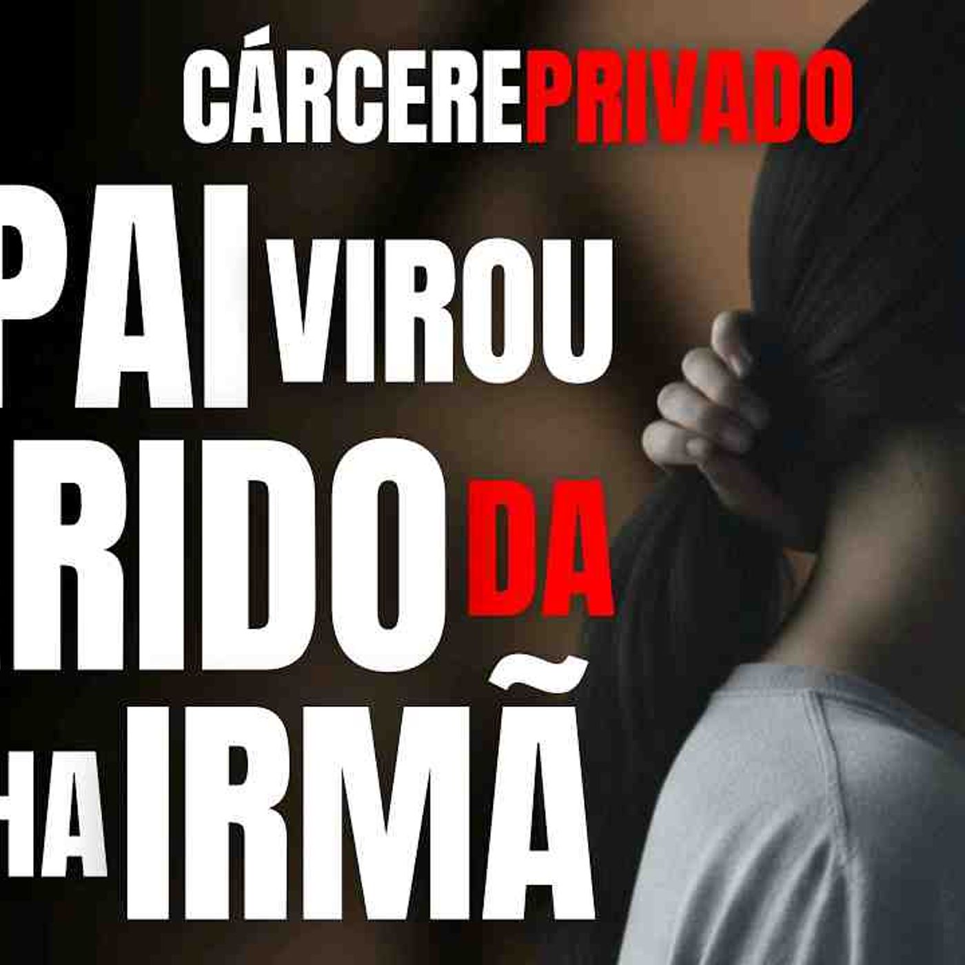 MEU PAI VIROU MARIDO DA MINHA IRMÃ E A ENCARCEROU POR 22 ANOS - ENTREVISTA IRMÃ DA VÍTIMA
