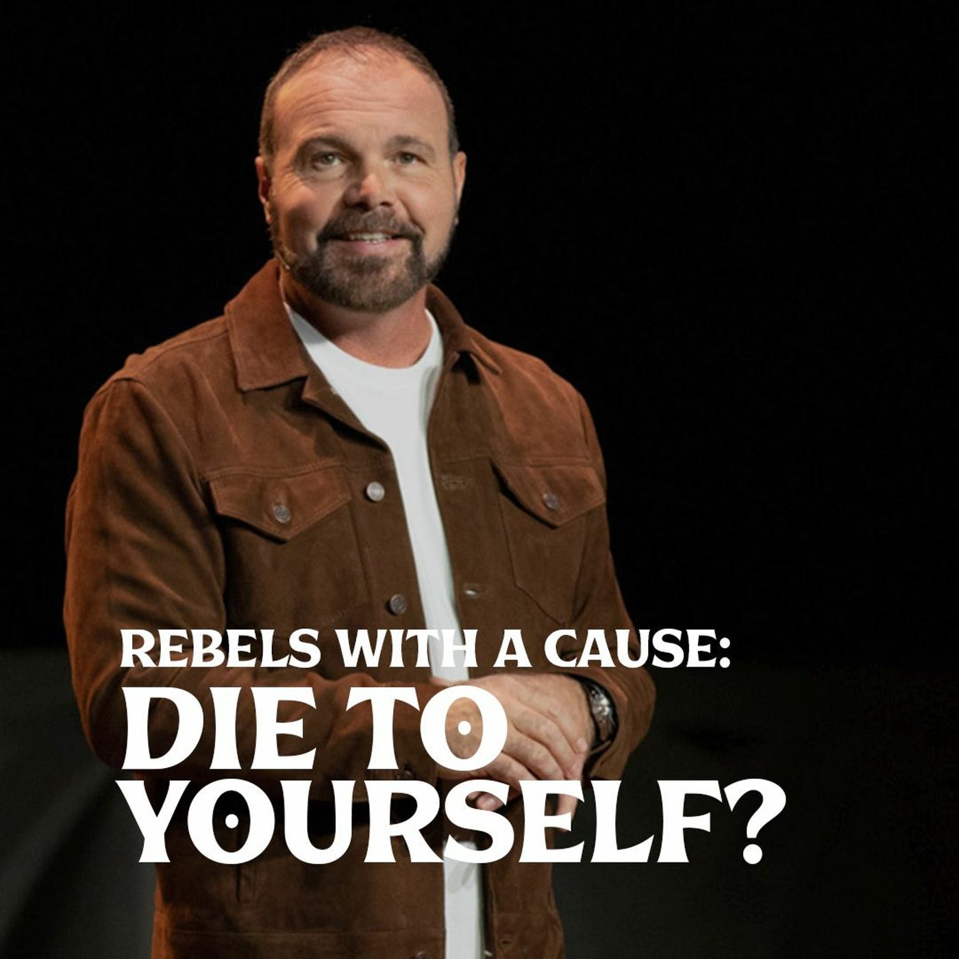 Romans #26 - Rebels with A Cause: Die to Yourself?