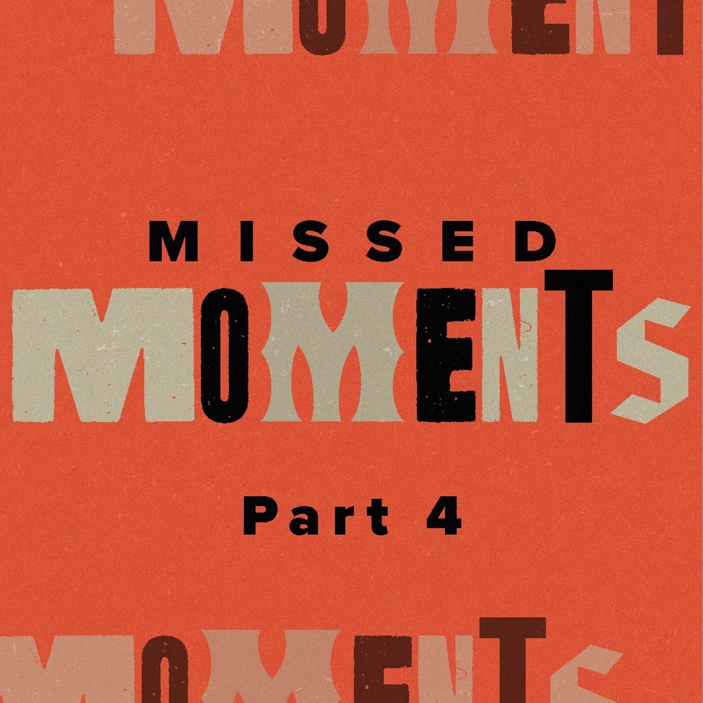 Missed Moments: Part Four