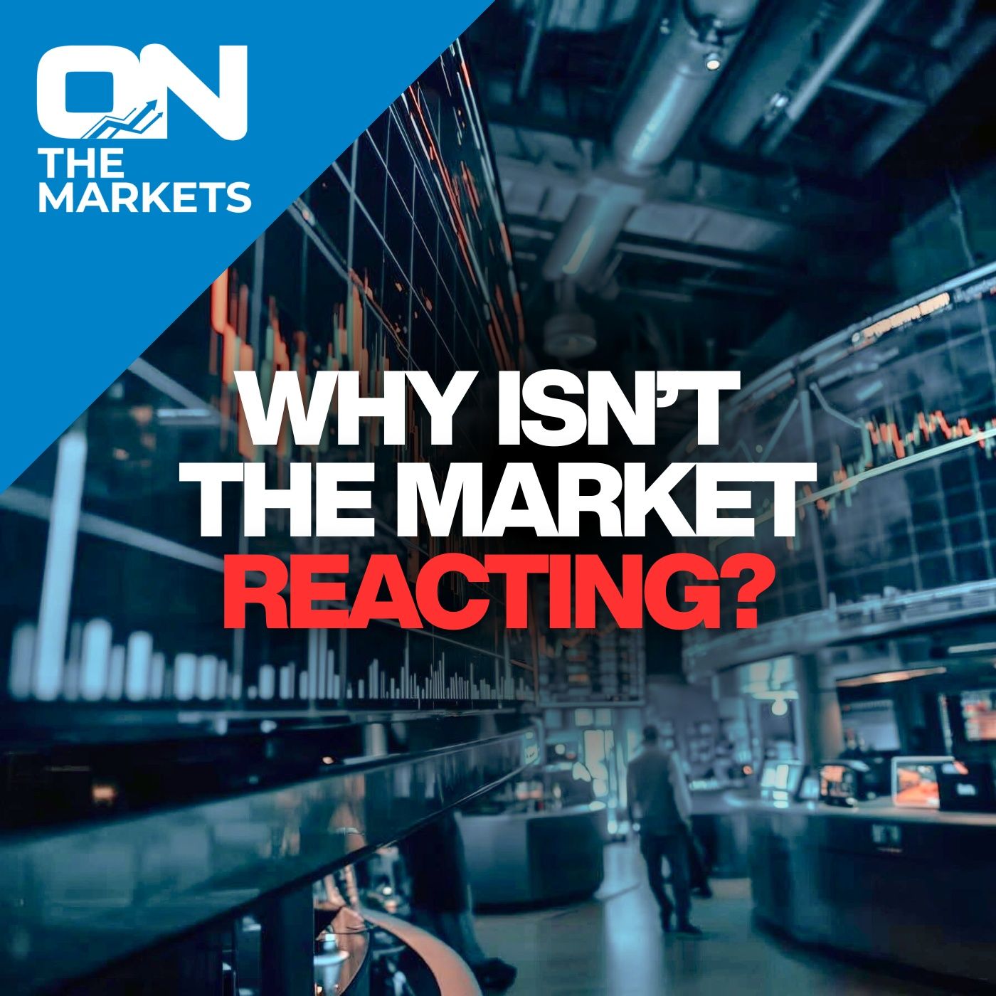 Why Isn't The Market Reacting? episode artwork
