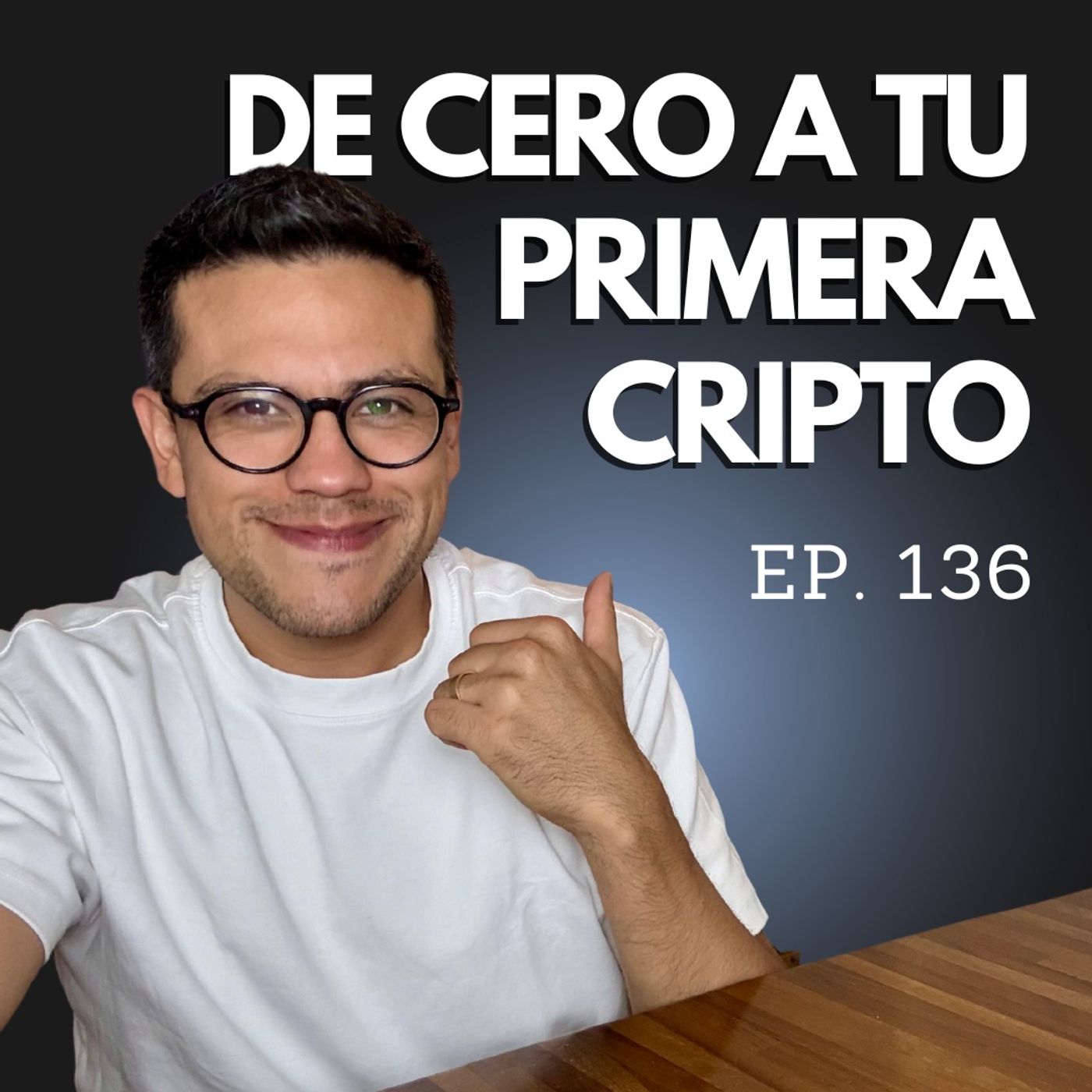 EP. 136 - ¿Te vas a quedar fuera de Bitcoin otra vez? Guía: De CERO a Cripto episode artwork