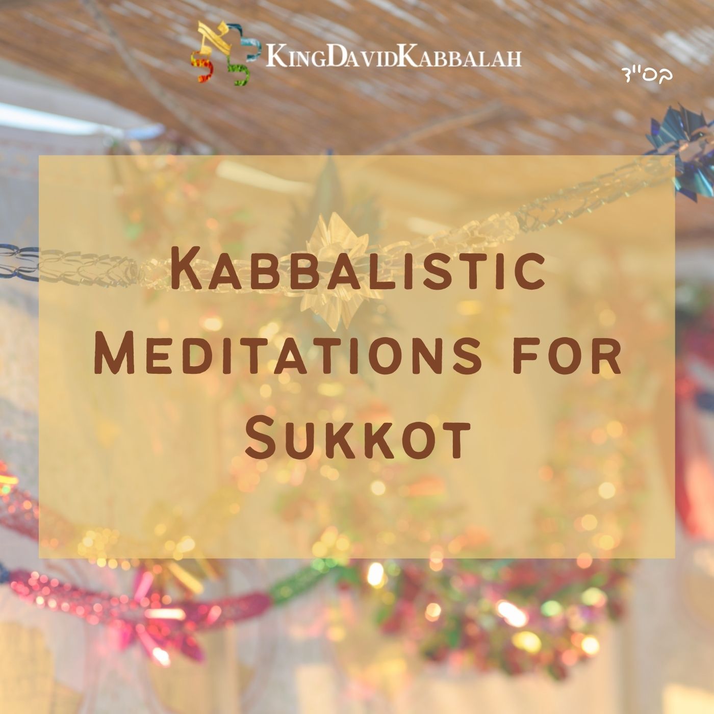 Kabbalistic Meditations for Sukkot